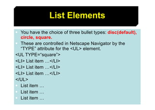 49
List Elements
§ You have the choice of three bullet types: disc(default),
circle, square.
§ These are controlled in Net...