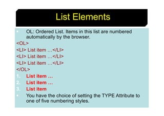 50
List Elements
§ OL: Ordered List. Items in this list are numbered
automatically by the browser.
<OL>
<LI> List item …</...