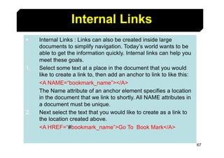 67
Internal Links
§ Internal Links : Links can also be created inside large
documents to simplify navigation. Today’s worl...