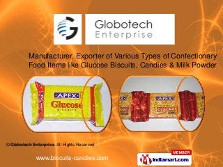 www.biscuits-candies.com
© Globotech Enterprise. All Rights Reserved
Manufacturer, Exporter of Various Types of Confectionary
Food Items like Glucose Biscuits, Candies & Milk Powder
 
