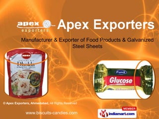 Manufacturer & Exporter of Food Products & Galvanized
                               Steel Sheets




© Apex Exporters, Ahmedabad, All Rights Reserved


              www.biscuits-candies.com
 