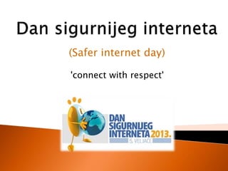 (Safer internet day)

'connect with respect'
 