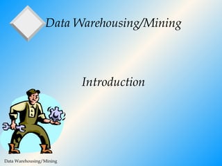 Data Warehousing/Mining   Introduction 