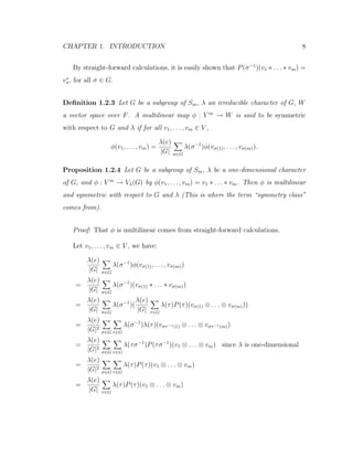 CHAPTER 1. INTRODUCTION 8
By straight-forward calculations, it is easily shown that P(σ−1
)(v1 ∗ . . . ∗ vm) =
v∗
σ, for all σ ∈ G.
Deﬁnition 1.2.3 Let G be a subgroup of Sm, λ an irreducible character of G, W
a vector space over F. A multilinear map φ : V m
→ W is said to be symmetric
with respect to G and λ if for all v1, . . . , vm ∈ V ,
φ(v1, . . . , vm) =
λ(e)
|G| σ∈G
λ(σ−1
)φ(vσ(1), . . . , vσ(m)).
Proposition 1.2.4 Let G be a subgroup of Sm, λ be a one-dimensional character
of G, and φ : V m
→ Vλ(G) by φ(v1, . . . , vm) = v1 ∗ . . . ∗ vm. Then φ is multilinear
and symmetric with respect to G and λ (This is where the term “symmetry class”
comes from).
Proof: That φ is multilinear comes from straight-forward calculations.
Let v1, . . . , vm ∈ V , we have:
λ(e)
|G| σ∈G
λ(σ−1
)φ(vσ(1), . . . , vσ(m))
=
λ(e)
|G| σ∈G
λ(σ−1
)(vσ(1) ∗ . . . ∗ vσ(m))
=
λ(e)
|G| σ∈G
λ(σ−1
)(
λ(e)
|G| τ∈G
λ(τ)P(τ)(vσ(1) ⊗ . . . ⊗ vσ(m)))
=
λ(e)
|G|2
σ∈G τ∈G
λ(σ−1
)λ(τ)(vστ−1(1) ⊗ . . . ⊗ vστ−1(m))
=
λ(e)
|G|2
σ∈G τ∈G
λ(τσ−1
)P(τσ−1
)(v1 ⊗ . . . ⊗ vm) since λ is one-dimensional
=
λ(e)
|G|2
σ∈G τ∈G
λ(τ)P(τ)(v1 ⊗ . . . ⊗ vm)
=
λ(e)
|G| τ∈G
λ(τ)P(τ)(v1 ⊗ . . . ⊗ vm)
 