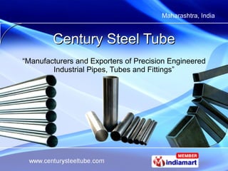 Century Steel Tube “ Manufacturers and Exporters of Precision Engineered Industrial Pipes, Tubes and Fittings” 