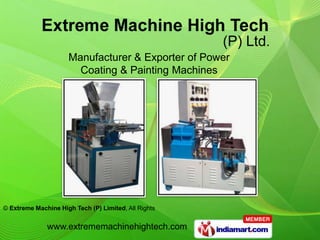 Manufacturer & Exporter of Power
                       Coating & Painting Machines




© Extreme Machine High Tech (P) Limited, All Rights


              www.extrememachinehightech.com
 