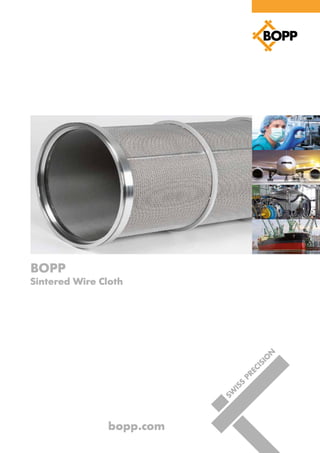 bopp.com
BOPP
Sintered Wire Cloth
SW
ISS
PRECISIO
N
 
