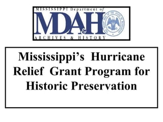 Mississippi’s Hurricane
Relief Grant Program for
Historic Preservation
 