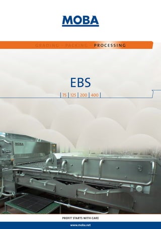 grading - packing - processing
PROFIT STARTS WITH CARE
www.moba.net
EBS
| 75 | 125 | 200 | 400 |
 