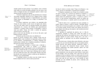 Parte 1 - Do Homem                                                    Xl Das diftrenças de Costumes

                            enredar) gostam de atacar primeiro. E nas sedições, como os homens          da força de muitos ao mesmo tempo. Porque ela enfraquece o seu
                            estão sempre nos recintos da batalha, defender-se uns aos outros e usar     esforço, que deve ser alimentado e revigorado pela recompepsa.
                            todas as vantagens da força é um estratagema superior a todos os que              A eloqüência, juntamente com a lisonja, leva os homens a confiar
                            possam proceder da sutileza do engenho.                                     em quem as pratica, pois a primeira tem aparência de sabedoria e a         Confiança nos outros,

                                   Os homens vangloriosos, que, por não perceberem em si mesmos         segunda, de bondade. Acrescente-se-Ihe a reputação militar, e os
                                                                                                                                                                                   por ignorância dos
                                                                                                                                                                                   sinais de sabedoria e
 Empresas      vãs   por    uma grande capacidade, deleitam-se em se julgarem briosos, tendem           homens tornar-se-ão predispostos a aderir e a sujeitar-se a quem as        bondade.
 vaidade.
                            apenas para a ostentação, não para os empreendimentos, pois quando          possui. As duas primeiras tranqüilizamnos quanto aos perigos que
                            surgem perigos ou dificuldades só os aflige ver descoberta a sua            podem vir dessa pessoa, e a segunda, quanto aos que podem vir dos
                            incapacidade.                                                               outros.
                                   Os homens vangloriosos, que avaliam a sua capacidade pelas                 A falta de ciência, isto é, a ignorância das causas, predispõe, ou
                            lisonjas de outros homens ou pelo sucesso de alguma ação anterior,          melhor, obriga os homens a confiar na opinião e autoridade alheias.        E   por    ignorância   das
                            sem terem tido sólidas razões de esperança baseadas num autêntico           Porque todos os homens preocupados com a verdade, se não confiarem
                                                                                                                                                                                   causas naturais.

                            conhecimento de si mesmos, têm tendência para empreendimentos               na sua própria opinião, deverão confiar na de alguma outra pessoa a
                            irrefletidos e, à primeira visão de perigos ou dificuldades, a retirar-se
                                                                                                        quem julguem mais sábia que eles próprios e não considerem provável
                            assim que podem. Porque, não vendo o caminho da seguranca,
                                                                                                        que queira enganá-Ios.
                            preferem arriscar a sua honra, que
                                                                                                              A ignorância do significado das palavras, isto é, a falta de
                           pode ser salva com uma desculpa, em vez da sua vida, para a qual
                                                                                                        entendimento, predispõe os homens para confiar não apenas na               [50]
                           nenhuma salvação é suficiente.                                                                                                                          E por falta de
                                                                                                        verdade que não conhecem, mas também nos erros e, o que é mais, nos
                                  Os homens que têm em alta conta a sua sabedoria em                                                                                               entendimento.
                                                                                                        absurdos daqueles em quem confiam. Porque nem o erro nem o
Ambição, por               questões de governo inclinam-se para a ambição. Porque sem um
convicção de                                                                                            absurdo podem ser detectados sem um perfeito entendimento das
                           emprego público, como conselheiros ou magistrados, perde-se a honra
capacidade.
                                                                                                        palavras.
                           da sua sabedoria. Conseqüentemente, os oradores eloqüentes têm
                                                                                                              Disso deriva que os homens dêem nomes diferentes a uma única
                           tendência para a ambição, pois a eloqüência assemelha-se à sabedoria,
                                                                                                        e mesma coisa, por causa das diferenças entre as suas próprias paixões.
                           tanto para eles mesmos como para os outros.
                                                                                                        Quando aprovam uma opinião particular, chamam-lhe opinião, e
                                  A pusilanimidade predispõe os homens para a indecisão e,
                                                                                                        quando não gostam dela chamam-lhe heresia; contudo, heresia
                           conseqüentemente, para perder as ocasiões e as melhores
                                                                                                        significa simplesmente uma opinião particular, apenas com mais
Indecisão, por             oportunidades de ação. Porque quando se esteve em deliberação até se
valorizar demais as                                                                                     algumas tintas de cólera.
pequenas coisas.
                           aproximar o momento da ação, se nessa altura não for manifesto o que
                                                                                                              Disso deriva também ser impossível distinguir, sem estudo e
                           há de melhor a fazer, isso é sinal de que a diferença entre os fatores,
                           quer num sentido quer noutro, não é muito grande. Portanto, não tomar        grande entendimento, entre uma ação de muitos homens e muitas ações
                           uma decisão nesse momento é perder a ocasião por dar importãncia a           de uma multidão, como, por exemplo, entre a ação única de todos os
                           ninharias, o que é pusilanimidade.                                           senadores de Roma ao matarem Catilina e as muitas ações de um certo
                                  A frugalidade (embora nos pobres seja uma virtude) torna os           número de senadores ao matarem César. Fica-se portanto predisposto a
                           homens incapazes de levar a cabo as ações que precisam                       tomar como ação do povo aquilo que é uma multidão de ações
                                                                                                        praticadas por uma multidão de pessoas, talvez conduzidas pela
                                                                                                        persuasão de uma só.




                                                             88                                                                           89
 