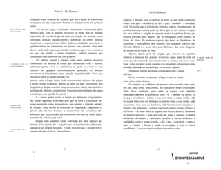 Parte 1 - Do Homem                                                          XII. Da Religião

                                   chegando então ao ponto de acreditar que têm o poder de transformar      espécies o fizeram com o objetivo de fazer os que neles confiavam
                                   uma pedra em pão, o pão num homem, ou qualquer coisa em qualquer         tender mais para a obediência, as leis, a paz, a caridade e a sociedade
                                   coisa.                                                                   civil. De modo que a religião da primeira espécie constitui parte da
M m honrá.1as como                        Em terceiro lugar, a adoração naturalmente manifestada pelos      política humana e ensina parte do dever que os reis terrenos exigem
honram os homens.
                                   homens para com os poderes invisíveis só pode usar as mesmas             dos seus súditos. A religião da segunda espécie é a política divina, que
                                   expressões de reverência que se usam em relação aos homens, como         encerra preceitos para aqueles que se entregaram como súditos do
                                   oferendas, petições, agradecimentos, submissão do corpo, súplicas        Reino de Deus. Da primeira espécie são todos os fundadores de
                                   respeitosas, comportamento sóbrio, palavras meditadas, juras (isto é,    repúblicas e legisladores dos gentios. Da segunda espécie são
                                   garantia mútua das promessas), ao invocar esses poderes. Para além       Abraão, Moisés e o nosso abençoado Salvador, dos quais chegaram
                                   disso a razão nada sugere, permitindo aos homens que a isso se limitem   até nós as leis do Reino de Deus.
                                   ou que, em relação a outras cerimônias, confiem naqueles que                    Quanto àquela parte da religiâo que consiste nas opiniões
                                   consideram mais sábios do que eles próprios.                             relativas à natureza dos poderes invisíveis, quase nada há com um          A absurda opinião do
                                         Por último, quanto à maneira como esses poderes invisíveis         nome que não tenha sido considerado entre os gentios, em um ou outro       gentilismo.

E   atribuir.lhes    todos   os    comunicam aos homens as coisas que futuramente virão a ocorrer,          lugar, como um deus ou um demônio, ou imaginado pelos poetas como
eventos extraordinários.
                                   sobretudo quanto à boa e à má fortuna em geral, ou o bom ou mau          animado, habitado ou possuído por um ou outro espírito.
                                   sucesso em qualquer empreendimento particular, os homens                       A matéria informe do mundo era um deus com o nome                    [551
                                   encontram-se naturalmente numa situação de perplexidade. Salvo que,      de Caos.
                                   fazendo a partir do tempo passado con                                          O céu, o oceano, os planetas, o fogo, a terra, os ventos
                                  jecturas sobre o tempo futuro, estão extremamente sujeitos, não apenas    eram outros tantos deuses.
                                  a tomar coisas acidentais, depois de uma ou duas ocorrências, por                Os homens, as mulheres, um pássaro, um crocodilo, uma vaca,
                                  prognósticos de que o mesmo sempre ocorrerá no futuro, mas também a       um cão, uma cobra, uma cebola, um alho-porro foram divinizados.
                                  acreditar em idênticos prognósticos feitos por outros homens dos quais    Além disso, encheram quase todos os lugares com espíritos
                                  conceberam uma opinião favorável.                                         chamados daemons; as planícies, com Pã, e panises, ou sátiros; os
                                        E é nestas quatro coisas, a crença nos fantasmas, a ignorância      bosques, com faunos e ninfas; o mar, com tritões e outras ninfas; cada
                                  das causas segundas, a devoção pelo que se teme e a aceitação de          rio e cada fonte, com um fantasma do mesmo nome e com ninfas; cada
As quatro sementes
                                  coisas acidentais como prognósticos, que consiste a semente natural       casa com os seus lares ou familiares; cada homem com o seu gênio; o
naturais da religião.             da religião. Essa, devido às diferenças da imaginação, julgamento e       inferno, com fantasmas e acólitos espirituais como Caronte, Cérbero e
                                  paixões dos diversos homens, se desenvolveu em cerimônias tão             as Fúrias; e de noite todos os lugares com larvas, lêmures, fantasmas
                                  diferentes que as praticadas por um homem são na sua maior parte          de homens falecidos e todo um reino de fadas e duendes. Também
                                  consideradas ridículas por outro.                                         atribuíram divindade e dedicaram templos a meros acidentes e
                                        Porque estas sementes foram cultivadas por duas espécies de         qualidades, como o tempo, a noite, o dia, a paz, a concórdia, o amor, o
                                  homens. Uma espécie foi a daqueles que as alimentaram e ordenaram         ódio, a virtude, a honra, a saúde, a corrupção, a febre e outros
 Tornadm diftrentes pelo
                                  segundo a sua própria invenção. A outra foi a dos que o fizeram sob o     semelhantes. E nas suas preces, a favor ou contra, a eles
cultivo.                          mando e direção de Deus. Mas ambas as




                                    ,
                                    <.
                                                                   96                                                                         97
                                                                                                                                                            -
                                                                                                                                                             B1BUOTECACAMPUS
                                                                                                                                                                               UNIFESP
                                     ..'                                                                                                                                                       

                                                                                                                                                                           ~
 