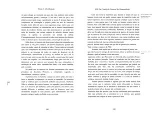 Parte 1- Do Homem                                             XIII Da Condição Natural da Humanidade

      rio para chegar ao momento em que não veja nenhum outro poder                    Com isto torna-se manifesto que, durante o tempo em que os Fora das Repúblicas civis,
                                                                                                                                                         há sempre guerra de
      suficientemente grande o ameaçar. E isto não é mais do que a sua          homens vivem sem um poder comum capaz de mantê-Ios todos em todos conlra todos.
      própria conservação exige, e geralmente se aceita. E porque alguns se     temor respeitoso, eles se encontram naquela condição a que se chama
      comprazem em contemplar o próprio poder em atos de conquista              guerra; e uma guerra que é de todos os homens contra todos os
      levados muito além do que a sua segurança exige, outros que, em           homens. Pois a GUERRA não consiste apenas na batalha ou no ato de
      circunstâncias distintas, se contentariam em se manter tranqüilamente     lutar, mas naquele lapso de tempo durante o qual a vontade de travar
      dentro de modestos limites, caso não aumentassem o seu poder por          batalha é suficientemente conhecida. Portanto, a noção de tempo
      meio de invasões, não seriam capazes de subsistir durante muito           deve ser levada em conta na natureza da guerra, do mesmo modo
      tempo, se apenas se pusessem em atitude de defesa.                        que na natureza do clima. Porque tal como a natureza do mau tempo
      Conseqüentemente, deve-se conceder a todos esse aumento do domínio        não consiste em dois ou três chuviscos, mas numa tendência para
      sobre os homens pois é necessário para a conservação de cada um.          chover durante vários dias seguidos, também a natureza da guerra não
            Além disso, os homens não tiram prazer algum da companhia uns       consiste na luta real, mas na conhecida disposição
      dos outros (e sim, pelo contrário, um enorme desprazer), quando não       para tal, durante todo o tempo em que não há garantia do contrário.
      existe um poder capaz de intimidar a todos. Porque cada um pretende       Todo o tempo restante é de PAZ.
      que o seu companheiro lhe atribua o mesmo valor que ele se atribui a si          Portanto, tudo aquilo que se infere de um tempo de guerra, em
      próprio e, na presença de todos os sinais de desprezo ou de               que todo homem é inimigo de todo homem, infere-se também do tempo Inconvenientes de tal
                                                                                                                                                          guerra.
      subestimação, naturalmente se esforça, na medida em que a tal se          durante o qual os homens vivem sem outra
      atreve (o que, entre os que não têm um poder comum capaz de manter         segurança senão a que lhes pode ser oferecida pela sua própria força e
      a todos em respeito, vai suficientemente longe para levá-Ios a se          pela sua própria invenção. Numa tal condição não há lugar para o
      destruírem uns aos outros), por arrancar dos seus contendores a            trabalho, pois o seu fruto é incerto; conseqüentemente, não há cultivo
      atribuição de maior valor, causando-Ihes dano, e de outros também,         da terra, nem navegação, nem uso das mercadorias que podem ser
      pelo exemplo.                                                              importadas pelo mar; não há construções confortáveis, nem
            De modo que na natureza do homem encontramos três causas             instrumentos para mover e remover as coisas que precisam de grande
      principais de discórdia. Primeiro, a competição; segundo, a                força; não há conhecimento da face da Terra, nem cômputo do tempo,
      desconfiança; e terceiro, a glória.                                        nem artes, nem letras; não há sociedade; e o que é pior do que tudo, um
            A primeira leva os homens a atacar os outros tendo em vista o        medo contínuo e perigo de morte violenta. E a vida do homem é
      lucro; a segunda, a segurança; e a terceira, a reputação. Os primeiros     solitária, miserável, sórdida, brutal e curta.
[62   usam a violência para se tornarem senhores das pessoas, mulheres,                Poderá parecer estranho a alguém que não tenha medido bem
]     filhos e rebanhos dos outros homens; os segundos, para defenderem-         estas coisas que a natureza tenha assim dissociado os homens,
      nos; e os terceiros, por ninharias, como uma palavra, um sorriso, uma      tornando-os capazes de se atacarem e destruírem uns aos outros. E
      opinião diferente, e qualquer outro sinal de desprezo, quer seja           poderá portanto talvez desejar, não confiando nesta
      diretamente dirigido às suas pessoas, quer indiretamente aos seus          inferência feita das paixões, que ela seja confirmada pela experiência.
      parentes, amigos, nação, profissão ou ao seu nome.                         Que seja portanto ele a considerar-se a si mesmo, que quando
                                                                                 empreende uma viagem se arma e procura ir bem




                                       108                                                                         109
 
