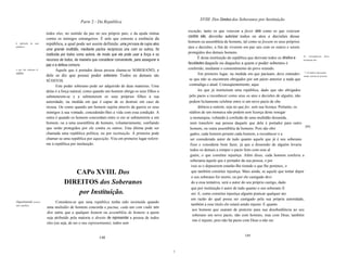 XVIII. Dos Direitos dos Soberanos por Instituição
                                                  Parte 2 - Da República

                                                                                                             exceção, tanto os que votaram a favor dele como os que votaram
                            todos eles, no sentido da paz no seu próprio pais, e da ajuda mútua
                                                                                                             contra ele, deverão autorizar todos os atos e decisões desse
                            contra os inimigos estrangeiros. É nele que consiste a essência da
                                                                                                             homem ou assembléia de homens, tal como se fossem os seus próprios
A   definição    de   uma   república, a qual pode ser assim definida: uma pessoa de cujos atos
repúhlica.                                                                                                   atos e decisões, a fim de viverem em paz uns com os outros e serem
                            uma grande multidão, mediante pactos recíprocos uns com os outros, foi
                                                                                                             protegidos dos demais homens.
                            instituída por todos como autora, de modo que ela pode usar a força e os                                                                                  As conseqüências dessa
                            recursos de todos, da maneira que considerar conveniente, para assegurar a               É desta instituição da república que derivam todos os direitos e instituição são:

                            paz e a defesa comuns.                                                           faculdades daquele ou daqueles a quem o poder soberano é
o que são soherano     e            Àquele que é portador dessa pessoa chama-se SOBERANO, e                  conferido, mediante o consentimento do povo reunido.
súdito.                                                                                                              Em primeiro lugar, na medida em que pactuam, deve entender- mudar súditos não governo.
                                                                                                                                                                                       7. Os             podem
                            dele se diz que possui poder soberano. Todos os demais são                                                                                                        a forma de

                            SÚDITOS.                                                                          se que não se encontram obrigados por um pacto anterior a nada que
                                    Este poder soberano pode ser adquirido de duas maneiras. Uma              contradiga o atual. Conseqüentemente, aque
                            delas é a força natural, como quando um homem obriga os seus filhos a                    les que já instituíram uma república, dado que são obrigados
                            submeterem-se e a submeterem os seus próprios filhos à sua                        pelo pacto a reconhecer como seus os atos e decisões de alguém, não
                            autoridade, na medida em que é capaz de os destruir em caso de                    podem licitamente celebrar entre si um novo pacto de obe
                            recusa. Ou como quando um homem sujeita através da guerra os seus                        diência a outrem, seja no que for, sem sua licença. Portanto, os
                            inimigos à sua vontade, concedendo-Ihes a vida com essa condição. A               súditos de um monarca não podem sem licença deste renegar
                            outra é quando os homens concordam entre si em se submeterem a um                  a monarquia, voltando à confusão de uma multidão desunida,
                            homem, ou a uma assembléia de homens, voluntariamente, confiando                   nem transferir sua pessoa daquele que dela é portador para outro
                                                                                                                                                                                        [89]
                            que serão protegidos por ele contra os outros. Esta última pode ser                homem, ou outra assembléia de homens. Pois são obri
                            chamada uma república política, ou por instituição. À primeira pode                gados, cada homem perante cada homem, a reconhecer e a
                            chamar-se uma república por aquisição. Vou em primeiro lugar referir-              ser considerado autor de tudo quanto aquele que já é seu soberano
                            me à república por instituição.                                                    fizer e considerar bom fazer, já que a dissensão de alguém levaria
                                                                                                               todos os demais a romper o pacto feito com esse al
                                                                                                               guém, o que constitui injustiça. Além disso, cada homem conferiu a
                                                                                                               soberania àquele que é portador da sua pessoa, e por
                                                                                                                isso se o depuserem estarão-Ihe tirando o que lhe pertence, o
                                          CAPo XVIII. Dos                                                       que também constitui injustiça. Mais ainda, se aquele que tentar depor
                                                                                                                o seu soberano for morto, ou por ele castigado devi
                                       DIREITOS dos Soberanos                                                   do a essa tentativa, será o autor do seu próprio castigo, dado
                                                                                                                que por instituição é autor de tudo quanto o seu soberano fi
                                           por Instituição.                                                     zer. E, como constitui injustiça alguém praticar qualquer ato
                                                                                                                em razão do qual possa ser castigado pela sua própria autoridade,
Oqueéoatode instituir             Considera-se que uma república tenha sido instituída quando
uma repúhlica.                                                                                                  também a esse titulo ele estará sendo injusto. E quanto
                            uma multidão de homens concorda e pactua, cada um com cada um
                                                                                                                 aos homens que usaram de pretexto para sua desobediência ao seu
                            dos outros, que a qualquer homem ou assembléia de homens a quem
                                                                                                                 soberano um novo pacto, não com homens, mas com Deus, também
                            seja atribuído pela maíoria o direito de representar a pessoa de todos
                                                                                                                 isto é injusto, pois não há pacto com Deus a não ser
                            eles (ou seja, de ser o seu representante), todos sem


                                                                                                                                                    149
                                                              148


                                                                                                         I
 