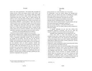 ...

                                            Leviatã                                                                  Introduç
                                                                                                                     ão
 teoria é que nossos pensamentos e vida mental estão constituídos de                     pessoa queremos ser e como deveríamos viver. O que temos
 objetos materiais. Coisas como imagens mentais e outras "idéias", que                   de compreender é que esse sentido subjetivo de liberdade para
 para Descartes eram imateriais e que, portanto, tinham uma relação                      escolher como viver baseia-se tão pouco na liberdade real quanto
 problemática com um possível mundo material, para Hobbes eram                           nossO senso subjetivo de cor se baseia na cor real. A confian
 simplesmente parte desse mundo. Como os objetos materiais não                           ça de Hobbes de que deliberação e persuasão têm uma eficá
 podem se mover, nossa vida mental movediça deve ser o resultado de                      cia causal está relacionada com seu duradouro interesse huma
 uma cadeia de causalidade material que se estende retroativamente até                   nista pela retórica e manipulação politica: a idéia que a tradi
 uma distância indefinida, e envolve (pode-se supor) tanto processos                     ção de Tácito tinha dos agentes humanos era precisamente a de que
 corporais internos como a circulação do sangue, como eventos externos                   eles estavam abertos para a manipulação causal de um
 como o impacto da luz sobre nossos olhos. No entanto, só podemos                        tipo mais ou menos fidedigno, e a filosofia de Hobbes em rela
 confiar na verdade de proposições relacionadas com as percepções                        ção a esta área (bem como em relação a todas as outras) incorporou as
 finais, pois só delas temos conhecimento direto; o restante de uma                      idéias dessa tradição.
 ciência natural tem de permanecer hipotético. Disso decorrem duas                              A segunda implicação era que uma ética realista seria
 implicações importantes no que tange às suas teorias moral e política.                   praticamente impossível. Novamente, seria um erro supor que
       A primeira é que a noção tradicional de livre-arbítrio é                           situações ou agentes fora de nossas mentes tivessem quaisquer
  absurda, pois todas as intenções e ações têm de ser causadas                                  qualidades morais independentes de nosso próprio juízo: des
por processos materiais prévios. Hobbes escreveu longamente a esse                              crições como "bom" ou "mau" eram projeções de nossas
respeito, que é o tema de uma significativa passagem em Leviatã (pp.                      sensações internas sobre o mundo externo, assim como "vermelho" ou
179-81); é importante compreender, contudo, o que ele entende por                         "verde". Como Hobbes disse (p. 48), "seja qual for o objeto do apetite
sua negação do livre-arbítrio. Não quer dizer que não devemos                             ou desejo de qualquer homem, esse objeto é aquele a que cada um
deliberar intencionalmente sobre nossas ações e fazer escolhas, e, na                     chama bom; ao objeto de seu ódio e aversão, chama mau". Se fosse
verdade, ficou particularmente irritado quando um de seus oponentes                       possível fazer os seres humanos re
fez essa suposição; como ele mesmo respondeu, "quando está                                conhecerem o caráter inerentemente subjetivo dessas descrições morais,
determinado que uma coisa deve ser escolhida [por um agente] antes                        é claro que não haveria discordância entre eles
de outra, também está determinado por que causa isso deve ser                              sobre questões morais, assim como não há discordância sobre questões
escolhido assim, causa esta que, em geral, é deliberação ou consulta, e                    reconhecidamente subjetivas como o gosto por diferentes comidas.
portanto a consulta não é em vão"35.Já que, por causa disso, a                             Hobbes parece ter acreditado que os filósofos poderiam vir a conceber
deliberação não era em vão, tampouco o era a deliberação sobre como                        uma linguagem moral desse tipo, o mesmo se dando com todos os
deliberar: a filosofia moral de Hobbes pressupõe a aptidão para fazer                      homens quando tivessem momentos de tranqüila reflexã036; mas
raciocínios complicados sobre que tipo de                                                  também parece ter pressuposto que isso não se manteria de modo
                                                                                           permanente. A linguagem moral, como a linguagem das cores,
                                                                                           constantemente incitaria seus "usuários a atribuir ao mundo externo um
                                                                                           conjunto de atributos imaginários, e, em conseqüência, a debater


35   Ver seus comentários contra Bramhall em Of Liberty and Necessity em English
      U70rks, ed. Molesworth IV (1840), p. 255.                                           36   Ver De Cive 111.26.



                                           XXVIII                                                                         XXIX
 