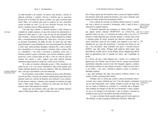 Parte 2 - Da República                                            xx Do Domínio Paterno e Despótico


                          ou nada decidem a tal respeito. Se houver essa decisão, o direito se     lhos. Porque aquele que tem domínio sobre a pessoa de alguém também
                          aplicará conforme o contrato. Diz-nos a história que as amazonas         tem domínio sobre tudo quanto lhe pertence, sem o que o domínio seria
                          faziam com os homens dos paises vizinhos, aos quais recorriam para       apenas um título, desprovido de quaisquer efeitos.
                          terem filhos, um contrato pelo qual as crianças do sexo masculino              Com o direito de sucessão ao domínio paterno passa-se o mesmo
                          seriam enviadas de volta, e as do sexo feminino ficavam com elas;        que com o direito de sucessão à monarquia, sobre o qual já disse o           O direito de sucessão
                                                                                                                                                                                segue as regras do
                          assim, o domínio sobre as filhas pertencia à mãe.                        suficiente no capítulo anterior.                                             direito de posse.
                                Caso não haja contrato, o domínio pertence à mãe. Porque na              O domínio adquirido por conquista, ou vitória militar, é aquele
Ou educação;              condição de simples natureza, em que não existem leis matrimoniais, é    que alguns autores chamam DESPÓTICO, de L1EmróT1]ç, que                      Como se adquire o
                                                                                                                                                                                dominio despótico.
                          impossível saber quem é o pai, a não ser que tal seja declarado pela     significa senhor ou amo, e é o domínio do senhor sobre o seu servo. O
                          mãe. Portanto, o direito de domínio sobre os filhos depende da vontade   domínio é então adquirido pelo vencedor quando o vencido, para evitar
                          dela, e conseqüentemente pertence-Ihe. Além disso, visto que a criança   o iminente golpe de morte, promete por palavras expressas, ou por
                                                                                                   outros suficientes sinais da sua vontade, que enquanto a sua vida e a        [104
                          se encontra inicialmente em poder da mãe, de modo que esta tanto
                                                                                                                                                                                1
                          pode alimentá-Ia como abandoná-Ia, caso seja alimentada fica devendo     liberdade do seu corpo lho permitirem, o vencedor terá direito ao seu
                          a vida à mãe, sendo portanto obrigada a obedecer-lhe, e não a outrem;    uso, a seu bel-prazer. Após realizado esse pacto o vencido torna-se
                          por conseqüência, é a ela que pertence o domínio sobre a criança. Mas    SERVO, mas não antes. Porque pela palavra servo (quer seja
                          se a abandonar, e um outro a encontrar e alimentar, nesse caso o         derivada de servire, servir, ou de servare, salvar, disputa que deixo                                    Ili
                          domínio pertence a quem a alimentou, pois ela deve obedecer a quem a     para os gramáticos) não se entende um cativo, que é guardado na
                          preservou. Como a preservação da vida é o fim em vista do qual um        prisão
                          homem fica sujeito a outro, supõese que todo homem prometa               ou a ferros, até que o dono daquele que o tomou, ou o comprou de
                          obediência àquele que tem o poder de o salvar ou de o destruir.          alguém que o fez, decida o que vai fazer com ele - porque esses homens
                                Se a mãe se encontrar submetida ao pai, o filho encontrase em      (geralmente chamados escravos) não têm obrigação alguma, e podem,
                          poder do pai, e se o pai estiver submetido à mãe (como quando uma        sem injustiça, destruir as suas cadeias ou prisão, e matar ou levar cativo
                          rainha soberana desposa um dos seus súditos) o filho fica submetido à    o seu senhor -; por servo, entende-se alguém a quem se permite a
Ou anterior sujeição de   mãe, visto que o pai também a ela está submetido.                        liberdade corpórea
um dos pais ao outro.
                                Se um homem e uma mulher, monarcas de dois reinos diferentes,       e que, após prometer não fugir nem praticar violência contra o seu
                          tiverem um filho, e fizerem um contrato estabelecendo quem deverá ter     senhor, recebe a confiança deste último.
                          dominio sobre ele, o direito de domínio será conforme a esse contrato.          Portanto, não é a vitória que confere o direito de domínio sobre o
                          Se não houver contrato, o domínio será conforme ao domínio do lugar       vencido, mas o pacto celebrado por este. E ele não adquire a obrigação      Não pela vitória mas pelo
                                                                                                                                                                                consentimento do
                          onde o filho reside. Porque o soberano de cada pais tem direito de        por ter sido conquistado, isto é, batido, tomado ou posto em fuga, mas      ventido.
                          domínio sobre todos quantos lá residem.                                   por ter vindo se submeter ao vencedor. E o vencedor não é obrigado
                                Aquele que tem dominio sobre um filho tem também domínio            pela rendição do inimigo (se não lhe tiver prometido a vida) a poupá-
                          sobre os filhos desse filho, e sobre os filhos dos seus fi                Io, por se ter entregue à sua discrição; o que só obriga o vencedor na
                                                                                                    medida em que este em sua própria discrição considerar bom.
                                                                                                          E o que os homens fazem quando pedem quartel (como agora se
                                                                                                    lhe chama, e a que os gregos chamavam ZúYypía, tomar com




                                                          172                                                                         173
 