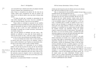 Parte 2 - Da República                                    XXII Dos Sistemas Subordinados, Políticos e Privados

 [116
 ]
                                que é inconcebível que o soberano possa fazer, por qualquer concessão    sentante que não divergir das cartas do soberano será um ato do soberano;
                                que não os díspense clara e diretamente da sua su                        logo, cada um dos membros do corpo é seu autor. .
                               jeição. Porque as conseqüências das palavras não são sinais da sua               Mas, se o representante for uma assembléia, qualquer coisa que essaQuando é uma tLSsembliia,
                                                                                                                                                                                   é apentLS o ato daqueks que
                               vontade, quando outras conseqüências são sinais do contrário; são         assembléia decrete, não autorizada pelas cartas ou                        tLSsentiram.
                               sinais de erro e de falta de cálculo, coisa a que todos os homens estão   pelas leis, será o ato da assembléia, ou corpo político, e o ato de cada
                               sujeitos.                                                                 um daqueles por cujo voto o decreto foi decidido. Mas não será o ato
                                      Os limites do poder que é concedido ao representante de um         de cada um dos que, estando presentes, votaram contra, nem de
                               corpo político dependem de duas coisas. Uma são os mandados ou            nenhum dos ausentes, a não ser que tenham votado por procuração. É
                               cartas que recebe do soberano, a outra são as leis da república.          o ato da assembléia, porque foi votado pela maioria; e, se for um
                                     Porque embora na instituição ou aquisição de uma república          crime, a assembléia pode ser punida, na medida em que de tal é
Por carttLSpatentes:
                               independente não haja necessidade dessas cartas, dado que nesse caso o    passível, como por dissolução, ou cassação das suas cartas (o que é
                               poder do representante tem apenas os limites estabelecidos pela lei de    mortal, para esses corpos artificiais e fictícios), ou então por multa
                                                                                                         pecuniária, se a assembléia tiver um capital comum do qual nenhum
                               natureza, que não é escrita, nos corpos subordinados são tais as
                               diversidades de limitação que se tornam necessárias, relativamente às
                                                                                                         dos membros inocentes seja proprietário. Porque dos castigos                                            .   .
                                                                                                         corporais a natureza livrou todos os corpos políticos. Mas aqueles que
                               suas funções, tempos e lu
                                                                                                         não deram o seu voto são inocentes, porque a assembléia não pode
                               gares, que não poderiam ser lembrados sem essas cartas, e não
                                                                                                         representar ninguém em coisas que não sejam autorizadas pelas cartas,
                               poderiam ser conhecidos se essas cartas não fossem patentes, de                                                                                                                   ,2
                                                                                                         e em conseqüência disso não são envolvidos no voto geral.
                               forma que lhes possam ser lidas, e além disso seladas e autenticadas                                                                                                              1
                                                                                                                Se a pessoa do corpo político for um homem, e este pedir
                               com os selos ou outros sinais permanentes da autoridade soberana.
                                                                                                         dinheiro emprestado a um estranho, isto é, a alguém que não pertença
                                                                                                                                                                                                                 ,9
                                     E como essa limitação nem sempre é fácil, ou talvez passível de     ao mesmo corpo (dado ser desnecessário que as cartas limitem os
                                                                                                                                                                                                                     ~:


                              ser descrita numa carta, é preciso que as leis ordinárias, comuns a        empréstimos, limitação esta que já é feita pelas inclinações naturais
E peltLS kis.                 todos os súditos, determinem o que é legitimo aos representantes fazer,    dos homens), a dívida é do representante. Porque, se das suas cartas
                              em todos os casos sobre os quais as cartas se omitam. Portanto             recebesse autoridade para fazer os membros pagarem a sua dívida,
                                     Num corpo político, se o representante for um só homem,             teria também, em conseqüência, soberania sobre eles. E nesse caso a [117]
                              qualquer coisa que faça na pessoa do corpo, que não seja autorizada        outorga seria nula, enquanto derivada de um erro freqÜentemente Quando o representante é um
                              pelas suas cartas ou pelas leis, é o seu próprio ato, e não o ato do       verificado na natureza humana, e sinal insuficiente da vontade do homem, e ek pedir dinheiro
                                                                                                                                                                                  emprestado, ou o dever por
Quando o representante é um   corpo, nem de nenhum dos membros deste além dele mesmo. Porque             outorgante. E se for permitida por ele é porque ele é soberano contrato, só ek é responsável,
só homem, os seus atos não
autorizados                   para além dos limites estabelecidos pelas suas cartas e pelas leis ele     representante, e deixa de estar abrangido pela presente questão, que e não os membros.
são apentLS seus.
                              não representa a pessoa de ninguém, a não ser a dele próprio. Mas          diz respeito apenas aos corpos subordinados. Portanto nenhum
                              aquilo que ele fizer de acordo com elas será o ato de todos, pois do ato   membro, a não ser o próprio representante, tem obrigação de pagar a
                              do soberano todos são autores,                                             dívida assim contraída, pois aquele que emprestou, enquanto estranho
                              dado que ele é o seu representante ilimitado. E o ato do repre             às cartas e à qualificação do corpo, entendeu




                                                               192                                                                            193
 