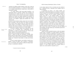 Parte 2 - Da República                                XXIl Dos Sistemas Subordinados, Políticos e Privados

    Cabalas secretas.
                               conhecidos da república) também ilegítimas. Porque toda a união das
                                                                                                           cos dos antigos tempos da Grécia, são injustas, pois são contrárias à
                               forças de indivíduos particulares é, se a intenção for malévola, injusta;
                                                                                                           paz e à segurança do povo, e equivalem a tirar a espada de entre as
                               e se a intenção for desconhecida é perigosa para o poder público e
                                                                                                           mãos do soberano.
                               injustamente escondida.
                                                                                                                  O ajuntamento de pessoas é um sistema irregular, cuja
                                      Se o poder soberano residir numa grande assembléia, e um
                                                                                                           legitimidade ou ilegitimidade depende das circunstâncias e do número
                               determinado número de indivíduos, membros dessa assembléia, sem
                                                                                                           dos que se reúnem. Se as circunstâncias forem legitimas e manifestas o
                               autorização para tal, instigam uma parte com o fim de influenciar a
                                                                                                           ajuntamento é legitimo, como por exemplo a habitual reunião de
                               conduta dos demais, neste caso trata-se de uma facção ou conspiração
                                                                                                           pessoas numa igreja, ou num espetáculo público, nos números
                               ilegítima, pois constitui uma sedução fraudulenta da assembléia, em
                                                                                                           habituais. Porque, se o número de pessoas for extraordinariamente
                               defesa dos seus interesses particulares. Mas, se aquele cujo interesse
                                                                                                           grande, as circunstâncias deixam de ser evidentes, e em conseqüência
                               particular vai ser debatido e julgado pela assembléia fizer o maior
                                                                                                           aquele que não for capaz de apresentar uma explicação satisfatória da
                               número de ami
                                                                                                           sua presença no local deve ser considerado consciente de um desígnio
                              gos possível, não há nenhuma injustiça, porque neste caso ele não faz
                                                                                                           ilegitimo e tumultuoso. Pode ser legítimo que milhares de pessoas
                              parte da assembléia. Ainda que suborne esses amigos com dinheiro                                                                                                   "

                                                                                                           façam uma petição para ser apresentada a um juiz ou magistrado, mas
                              (salvo se houver uma lei expressa contra isso), mesmo assim não há
                                                                                                           se milhares de pessoas forem levar essa petição tratase de uma
                              injustiça. Porque às vezes (dados os costumes humanos como são) é
                                                                                                           assembléia tumultuosa, porque para tal fim um ou dois são bastantes.
                              impossível obter justiça sem dinheiro, e cada um pode pensar que a                                                                                     [123]
                                                                                                           Mas em casos como este não é um número fixo que torna ilegitima
                              sua própria causa é justa atéo momento de ser ouvida e julgada.                                                                                                    J
                                     Em todas as repúblicas, sempre que um particular tiver mais
                                                                                                           uma assembléia, mas aquele número que os funcionários presentes não
                                                                                                           têm a possibilidade de sub
                                                                                                                                                                                                 ~
Lutas    eutre    famílias    servos do que os necessários para a administração das suas
privadas.                                                                                                  jugar e entregar à justiça.
                              propriedades e o l~gítimo uso que deles possa fazer, tratase de uma
                                                                                                                  Quando um número inusitado de pessoas se reúne contra alguém
                              facção, e ilegítima. Como ele dispõe da proteção da
                                                                                                           a quem acusam, a assembléia é um tumulto ilegitimo, porque lhes é
                             república, não tem necessidade de se defender com uma força
                                                                                                           possível entregar a acusação ao magistrado por uns poucos ou apenas
                             pessoal. E embora nas nações não inteiramente civilizadas várias
                                                                                                           um só. Foi esse o caso de São Paulo em Éfeso, quando Demétrio e um
                             famílias numerosas sempre tenham vivido em permanente hostilidade,
                                                                                                           grande número de outros homens levaram perante o magistrado dois
                             atacando-se umas às outras com forças particulares, é suficientemente
                                                                                                           dos companheiros de São Paulo, clamando a uma só voz: Grande é
                             evidente que o fizeram de forma injusta, ou então que não havia
                                                                                                           Diana de Éfeso. O que era uma maneira de exigir justiça contra eles,
                             república.
                                                                                                           por ensinarem ao povo uma doutrina que era contrária à sua religião e
                                    Tal como as facções familiares, assim também as facções que se
                                                                                                           aos seus negócios. Neste caso as circunstâncias eram justas, levando
Facções para governo.        propõem o governo da religião, como os papistas, os protestantes
                                                                                                           em conta as leis desse povo. Mas a sua assembléia considerou ilegitima
                             *etc.* ou o do Estado, como os patricios e plebeus dos antigos tempos
                                                                                                           essa ação, e por ela o magistrado repreendeu-os, com estas palavras: Se
                             de Roma, e os aristocráticos e democráti
                                                                                                           Demétrio e os outros artífices podem acusar qualquer homem de
                                                                                                           alguma coisa, existem audiências e deputados; que se
                                                                                                                                                                                     At 79,40.
                                          I   O manuscrito do copista traz: Independentes,



                                                                     202                                                                   203
 