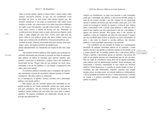 Parte 2 - Da República                                       XX/lI Dos Ministros Públicos do Poder Soberano

                   todos os crimes capitais, apenas os outros lordes; e desses lordes, todos
                                                                                               citações ou condolências, ou para estar presente a uma solenidade,
                   quantos estivessem presente. Já que isto era reconhecido como
                                                                                               ainda que a autoridade seja pública, é uma pessoa privada, porque se
                   privilégio de favor, os seus juízes eram apenas aqueles que eles
                                                                                               trata de um assunto privado e que lhe compete na sua capacidade
                   mesmos solicitavam. E em todas as controvérsias, todo súdito (como          natural. E também um homem que seja enviado a outro país, com o fim
                   também os lordes, nas controvérsias civis) tinha como juízes habitantes     secreto de investigar as opiniões lá vigentes e a força do país, embora
                   da região a que correspondia a questão controvertida, e em relação a        tanto a autorização como a missão sejam públicas, e dado que não é
                   esses podia exercer o direito de recusa, até que finalmente se              possível que alguém veja nele outra pessoa a não ser a sua própria, é
                   escolhessem doze homens contra os quais não houvesse objeção, sendo         apenas um ministro privado. Mas apesar disso é um ministro da
(126J
                   então o súdito julgado por esses doze. Assim, como cada uma das             república, e pode ser comparado aos olhos do corpo natural. E aqueles
                   partes tinha os seus próprios juízes, não havia nenhum motivo para          que são escolhidos para receber as petições ou outras informações do
                   alegar que a sentença não era definitiva. Essas pessoas públicas, que       povo, e são como se fossem os ouvidos públicos, são ministros
                   recebem do poder soberano autorização tanto para instruir como para         públicos, e nessa qualidade representam o seu soberano.
                   julgar o povo, são aqueles membros da república que                               Um conselheiro (ou um conselho de Estado, se o considerarmos
                  podem adequadamente ser comparados aos órgãos da fala num corpo              destituído de qualquer autoridade judicial ou de comando, e tendo                                       , ~.
                  natural.                                                                     apenas a de dar a sua opinião ao soberano quando ela for pedida, ou de    Conselheiros sem outra

                         São também ministros públicos todos aqueles que receberam do          a propor quando não for pedida) também não é uma pessoa pública.          função além de orientar não
                                                                                                                                                                         são ministros públicos.
Para execução.    soberano autorização para proceder à execução de todas as sentenças,         Porque a opinião é apresentada apenas ao soberano, cuja pessoa não
                  para publicar as ordens do soberano, para reprimir tumultos, para            pode na sua própria presença ser representada para ele por um outro.                                    i~1
                  prender e encarcerar os malfeitores, e praticar outros atos tendentes à      Mas um corpo de conselheiros nunca deixa de ter alguma autoridade,
                                                                                                                                                                                                       ~~
                  preservação da paz. Porque cada ato que praticam em nome dessa               tanto judicial como de administração imediata. Numa monarquia, eles                                     :)

                  autoridade é um ato da república e a sua função é comparável à das           representam o monarca, transmitindo as suas ordens aos ministros
                                                                                               públicos. Numa democracia, o conselho ou senado propõe ao povo os
                  mãos, num corpo natural.
                                                                                               resultados das suas deliberações, enquanto conselho; mas quando
                        Os ministros públicos nomeados para o estrangeiro são aqueles
                                                                                               designa juízes, ou julga causas, ou concede audiência a embaixadores,
                  que representam a pessoa do seu próprio soberano perante os Estados
                                                                                               o faz na qualidade de ministro do povo. E numa aristocracia o conselho
                  estrangeiros. São dessa espécie os embaixado
                                                                                               de Estado é a própria assembléia soberana, oferecendo conselho
                 res, os mensageiros, os agentes e arautos, enviados com a autorização
                                                                                               apenas a si própria.
                 pública, e em missão política.
                        Mas aqueles que são enviados apenas pela autoridade de um
                 partido privado de um Estado conturbado, mesmo que sejam aceitos
                 pelo país estrangeiro, não são ministros públicos nem privados da
                 república, porque nenhuma das suas ações tem como autor a própria
                 república. De maneira semelhante, um embaixador enviado por um
                 príncipe para apresentar feli




                                                  208                                                                          209
 