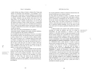 ......



                                                       Parte 2 - Da República                                                                 XXVI Das Leis Civis

                                o poder soberano que obriga os homens a obedecer-Ihes. Porque para
                                                                                                                       leis, às quais geralmente se chama os costumes de cada província, não
                                declarar, nas dissensões entre particulares, o que éeqüidade, o que é
                                                                                                                       devemos entender que esses costumes recebem a
                                justiça e o que é virtude moral, e torná-Ias obrigatórias, são necessárias
                                                                                                                       sua força apenas da passagem do tempo. Ao contrário, eles eram
                                as ordenações do poder soberano, e punições estabelecidas para quem
                                                                                                                       antigamente leis escritas, ou de algum outro modo dadas a conhecer,
                                as infringir, ordenações essas que portanto fazem parte da lei civil.
                                                                                                                       para as constituições e promulgações dos seus soberanos. E se agora
                                Desta forma, a lei de natureza faz parte da lei civil, em todas as
                                                                                                                       são leis não é devido à prescrição do tempo, e sim às constituições do
                                repúblicas do mundo. E também, reciprocamente, a lei civil faz parte
                                                                                                                       atual soberano. Mas se em todas as províncias de um domínio se
                                dos ditames da natureza. Porque a justiça, quer dizer, o cumprimento
                                                                                                                       verificar a observância geral de uma lei não escrita, e se no seu uso
                                dos pactos e dar a cada um o que é seu, é um ditame da lei de natureza.
                                                                                                                       não se manifestar nenhuma iniqüidade, essa lei não pode ser outra
                                Ora, os súditos de uma república fizeram a promessa de obedecer à lei
                                                                                                                       coisa senão uma lei de natureza, igualmente obrigatória para todos os
                                civil (quer a tenham feito uns aos outros, como quando se reúnem para
                                                                                                                       homens.
                                escolher um represen
                                                                                                                              6. Dado que todas as leis, escritas ou não, recebem a sua força e
                                tante comum, quer cada um individualmente com o próprio
                                                                                                                       autoridade da vontade da república, quer dizer, da vontade do              Algumas opiniões toÚls dos
                                representante quando, subjugados pela espada, prometem obediência                                                                                                 juristas a respeito da
                                                                                                                       representante, que numa monarquia é o monarca e nas outras                 criação das leis.
                                em troca da garantia da vida); portanto a obediência à
                                                                                                                       repúblicas é a assembléia soberana, há lugar para perguntar de onde
                               lei civil também faz parte da lei de natureza. A lei civil e a lei natural
                                                                                                                       derivam aquelas opiniões que se encontram nos livros de eminentes
                               não são diferentes espécies, mas diferentes partes da lei, uma das quais
                                                                                                                       juristas de várias repúblicas, segundo as quais o Poder Legislativo
                               é escrita e chama-se civil, e a outra não é escrita e chama-se natural.
                                                                                                                       depende, diretamente ou por conseqüência, de indivíduos particulares
                               Mas o direito de natureza, isto é, a liberdade natural do homem, pode                                                                                                                           H
                                                                                                                       ou juízes subordinados. Como, por exemplo, Que a lei comum só                                               5
                               ser limitado e restringido pela lei civil; mais, a finalidade das leis não é
                                                                                                                       está submetida ao controle do Parlamento, o que só é verdade
                               outra senão essa restrição, sem a qual não será possível haver paz. E
                                                                                                                       se o Parlamento detém o poder soberano e só pode se reunir ou
                               não foi outra a razão pela qual a lei surgiu no mundo, senão para
                                                                                                                       dissolver pela sua própria discrição. Pois, se outrem tiver o direito de
                               limitar a liberdade natural dos individuos, de maneira tal que eles
                                                                                                                       o dissolver, terá o direito de o controlar, e conseqüentemente o de
[13                            sejam impedidos de causar dano uns aos outros, e em vez disso se
                                                                                                                       controlar os seus controles. E, caso não exista tal direito, o
9]                             ajudem e se unam contra um inimigo comum.
                                                                                                                       controlador das leis não será o Parlamentum, e sim o Rex in
                                     5. Se o soberano de uma república subjugar um povo que haja
                                                                                                                       Parlamento. E quando um Parlamento é soberano, por mais
                               vivido sob outras leis escritas, e posteriormente o governar através das
                                                                                                                       numerosos e mais sábios que sejam os homens que reúna, das regiões
                               mesmas leis pelas quais antes era governado, essas leis serão, não
As leis proviru:iais não são                                                                                           a ele submetidos, e seja por que motivo for, tal não levará ninguém a
feitas pelo costume,           obstante, as leis civis da república vencedora, e não as da vencida.
mas pelo poder soberano.                                                                                               acreditar que por isso a assembléia adquiriu o poder legislativo. Da
                               Porque o legislador não é aquele por cuja autoridade as leis pela
                                                                                                                       mesma forma que os dois braços de uma república são a força e a
                               primeira vez foram feitas, mas aquele por cuja autoridade elas
                                                                                                                       justiça, dos quais o primeiro é o rei e o segundo ~tá depositado nas
                               continuam a ser leis. Portanto, quando diversas províncias são
                                                                                                                       mãos do Parlamento. Como se fosse possível subsistir uma república
                               abrangidas pelo domínio de uma república, e nessas províncias há uma
                                                                                                                       em que a força estivesse em mãos que a justiça não tivesse a
                               diversidade de
                                                                                                                       autoridade de comandar e governar.




                                                                 228                                                                                    229
 