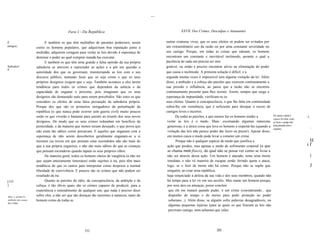 ...


                                           Parte 2 - Da República                                               XXVII. Dos Crimes, Desculpas e Atenuantes


E                          E também os que têm multidões de parentes poderosos, assim                 outras criaturas vivas, que os seus efeitos só podem ser evitados por
amigos;              corno os homens populares, que adquiriram boa reputação junto à                  um extraordinário uso da razão ou por urna constante severidade no
                     multidão, adquirem coragem para violar as leis devido à esperança de             seu castigo. Porque, em todas as coisas que odeiam, os homens
                     dominar o poder ao qual compete mandá-Ias executar.                              encontram um constante e inevitável incômodo, perante o qual a
                           E também os que têm urna grande e falsa opinião da sua própria             paciência de cada um precisa ser ines
Sabedori             sabedoria se atrevem a repreender as ações e a pôr em questão a                  gotável, ou então é preciso encontrar alivio na eliminação do poder
a.
                     autoridade dos que os governam, transtornando as leis com o seu                  que causa o incômodo. A primeira solução é difícil, e a
                     discurso público, tentando fazer que só seja crime o que os seus                 segunda muitas vezes é impossível sem alguma violação da lei. Além
                     próprios designios exigem que o seja. Também acontece a eles terem               disso, a ambição e a cobiça são paixões que exercem continuamente a
                     tendência para todos os crimes que dependem da astúcia e da                      sua pressão e influência, ao passo que a razão não se encontra
                     capacidade de enganar o próximo, pois imaginam que os seus                       continuamente presente para lhes resistir. Assim, sempre que surge a
                     desígnios são demasiado sutis para serem percebidos. São estes os que            esperança de impunidade, verificam-se os
                     considero os efeitos de urna falsa presunção da sabedoria própria.               seus efeitos. Quanto à concupiscência, o que lhe falta em continuidade
                     Porque dos que são os primeiros instigadores da perturbação da                   sobra-lhe em veemência, que é suficiente para dissipar o receio de
                     república (o que nunca pode ocorrer sem guerra civil) muito poucos               castigos leves e incertos.
                     serão os que viverão o bastante para assistir ao triunfo dos seus novos                De todas as paixões, a que menos faz os homens tender a             Por vezes o medo é
                                                                                                                                                                                                       -1
                                                                                                                                                                                causa do crime, como
                     desígnios. De modo que os seus crimes redundam em benefício da                    violar as leis é o medo. Mais: excetuando algumas naturezas              qUllndo o perigo não
                     posteridade, e da maneira que menos teriam desejado, o que prova que              generosas, é a única coisa que leva os homens a respeitá-Ias (quando a   está presente nem é
                                                                                                                                                                                corpóreo.
                                                                                                                                                                                                            .
                     não eram tão sábios corno pensavam. E aqueles que enganam com a                   violação das leis não parece poder dar lucro ou prazer). Apesar disso,
                     esperança de não serem descobertos geralmente enganam-se a si                     em muitos casos o medo pode levar a cometer um crime.
                     mesmos (as trevas em que pensam estar escondidos não são mais do                        Porque não é qualquer espécie de medo que justifica a                                      H
                     que a sua própria cegueira), e não são mais sábios do que as crianças             ação que produz, mas apenas o medo de sofrimento corporal (a que                                if
                     que pensam esconderse quando tapam os seus próprios olhos.                        se chama medo físico), do qual não se possa ver corno se livrar a
                           De maneira geral, todos os homens cheios de vanglória (a não ser            não ser através dessa ação. Um homem é atacado, teme urna morte                                      i
                     que sejam inteiramente timoratos) estão sujeitos à ira, pois têm mais             imediata, e não vê maneira de escapar senão ferindo quem o ataca;
                     tendência do que os outros para interpretar corno desprezo a normal               logo, se o ferir de morte não há crime. Porque não se supõe que                                      J
                     liberdade de convivência. E poucos são os crimes que não podem ser                ninguém, ao criar urna república,
                     resultado da ira.                                                                 haja renunciado à defesa da sua vida e dos seus membros, quando não
[155                       Quanto às paixões do ódio, da concupiscência, da ambição e da               há tempo para a lei vir em seu auxílio. Mas matar um homem porque,
]                    cobiça, é tão óbvio quais são os crimes capazes de produzir, para a               por seus atos ou ameaças, posso concluir
                     experiência e entendimento de qualquer um, que nada é preciso dizer                que ele me matará quando puder, é um crime (considerando... que
6dio, c=pisdncUz,    sobre eles, a não ser que são doenças tão inerentes à natureza, tanto do           disponho de tempo e de meios para pedir proteção ao poder
ambição são causas   homem corno de todas as                                                            soberano...). Além disso, se alguém sofre palavras desagradáveis, ou
do crime.
                                                                                                        algumas pequenas injúrias (para as quais os que fizeram as leis não
                                                                                                        previram castigo, nem acharam que vales




                                                      252                                                                               253
 