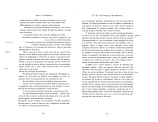 ..,........




                                               Parte 2 - Da República                                                           XXVIII. Das Punições e Recompensas

                        pela lei são para os súditos, não para os inimigos, como é o caso                          mas uma punição aplicada à transgressão de uma lei da qual não há
                        daqueles que, tendo-se tornado súditos pelos seus próprios atos,                           dispensa. De maneira semelhante, se uma lei impuser o pagamento de
                        deliberadamente se revoltam e negam o poder soberano.                                      uma quantia em dinheiro a quem se causou dano, trata-se apenas de
                               A primeira e mais geral distribuição das punições é em divinas e                    uma compensação do prejuízo causado, que extingue apenas a
                        humanas. Das primeiras terei ocasião de falar mais adiante, em lugar                       acusação da parte ofendida, e não o crime do ofensor.
                        mais conveniente.                                                                                A ignomínia consiste em infligir um mal considerado desonroso
                              As punições humanas são as que são infligidas por ordem                              ou privar de um bem considerado honroso pela república. Porque            Ignomini
                             dos homens, e podem ser corporais, pecuniárias, a ignomínia, a pri                    algumas coisas são honrosas por natureza, como os efeitos da coragem,     a.
                                                             são, o exílio, ou uma mistura destas.                 da magnanimidade, da força, da sabedoria e outras qualidades do corpo
Punições corporais.              As punições corporais são as infligidas diretamente ao corpo, e                   e do espírito. Outras são tornadas honrosas pela república, como as
                                         conforme a intenção de quem as inflige, como a flagela                    insígnias, títulos e cargos, assim como quaisquer outros sinais
                       ção, os ferimentos, ou a privação dos prazeres do corpo de que antes                        singulares do favor do soberano. As primeiras, embora delas possamos
                       legitimamente se desfrutava.                                                                ser privados por natureza ou acidente, não nos podem ser tiradas pela
Capitai                       Destas, umas são caPitais e outras menos do que capitais. Pena                       lei, portanto a sua perda não constitui uma punição. Mas as últimas
s.
                       capital é a morte, dada de modo simples ou com tortura. Menos do que                        podem ser tiradas pela autoridade que as tornou honrosas, e neste caso
                       capitais são a flagelação, os ferimentos, as cadeias ou quaisquer outros                    trata-se de punições propriamente ditas - como, por exemplo, quando
                       castigos corporais que pela sua própria natureza não são mortais.                           se degrada um condenado, privando-o das suas insígnias, títulos e
                       Porque se quando da aplicação de uma punição resultar a morte, sem                          cargos, ou declarando-o indigno deles para o futuro.                                 ,
                       ser por intenção de quem a aplicou, a pena não deve ser considerada                               A prisão ocorre quando alguém é privado da liberdade pela
                       capital, mesmo que o dano resulte mortal devido a um acidente                               autoridade pública, e pode ser imposta tendo em vista dois fins
[164]
                       imprevisível, caso em que                                                                   diferentes, sendo um deles a segura detenção do acusado e o outro
                       a morte não é infligida mas apressada.                                                      infligir um mal ao condenado. No primeiro caso não se trata de uma        Prisã
                             As penas pecuniárias são as que consistem não apenas no                               punição, pois não é possível punir alguém antes de ser judicialmente
                                                                                                                                                                                             o.
                      confisco de uma soma em dinheiro, mas também de terras ou                                    ouvido e declarado culpado. Portanto, seja qual for o dano infligido a
                      quaisquer outros bens que geralmente são comprados e vendi                                   um homem, por prisão ou confinamento, antes de a sua causa ser
                             dos por dinheiro. Caso a lei que estabelece uma dessas penas                          ouvida, para além do que for necessário para garantir a sua detenção, é
                             seja feita com o propósito de recolher dinheiro daqueles que a                        contrário à lei de natureza. Mas no outro caso trata-se de uma punição,
                      transgredirem, não se trata propriamente de uma punição, e sim do                            porque éum dano infligido pela autoridade pública, em virtude de algo
                      preço de um privilégio e isenção da lei, a qual não proí                                     que foi pela mesma autoridade considerado transgressão da lei. A
                             be o ato de maneira absoluta, mas proíbe-o apenas aos que não                         palavra prisão abrange toda a restrição de movimentos causada por um
                             têm a possibilidade de pagar a soma em questão - a não ser que                        obstáculo exterior, seja uma casa, a que se dá o nome geral de prisão,
                      se trate de uma lei natural, ou de parte da religião, pois estes casos não                   seja uma ilha, caso em que se diz que as
                      dizem respeito a uma isenção da lei, mas à sua
                      transgressão. Se, por exemplo, uma lei impuser uma multa pecuniária
                      aos que usarem o nome de Deus em vão, o pagamento da multa não
                      será o preço de uma licença para blasfemar,



                                                        266                                                                                         267
 