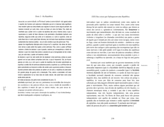 Parte 2 - Da República                                              XXIX Das coisas que Enfraquecem uma República

      tra as leis, e a autoridade     esPiritual contra a autoridade civil, agindo sobre         mal-caduco (que os judeus consideravam como uma espécie de
      o espirito dos homens com palavras e distinções que em si mesmas nada significam,          possessão pelos espíritos) no corpo natural. Pois, assim como nesta
      mas revelam (pela sua obscuridade) que vagueia no escuro (como alguns pensam, de           doença há um espírito não natural ou vento na cabeça, que obstrui as
      maneira invisível) um outro reino, como se fosse um reino de fadas. Ora, dado ser          raízes dos nervos e, agitando-os violentamente, faz desaparecer o
      manifesto que o poder civil e o poder da república são uma e mesma coisa, e que a          movimento que naturalmente eles deviam ter, como resultado do
      supremacia e o poder de fazer cânones e dar permissão a faculdades implicam uma            poder da alma sobre o cérebro - e que por isso causa movimentos
      república, segue-se então que onde um é soberano e o outro é supremo, onde um              violentos e irregulares (as chamadas convulsões) nas partes, a ponto
      pode fazer leís e o outro pode fazer cânones, tem de haver duas repúblicas compostas       de aquele que é tomado por eles cair umas vezes na água, outras vezes
      exatamente dos mesmos súditos; - eis um reino cindido e que não pode durar. Pois,          no fogo, como um homem destituído de sentidos -, também no corpo
      apesar da insignificante distinção entre   temporal e espiritual, não deixa de haver       político, quando o poder espiritual agita os membros de uma república
      doís reinos e cada súdito fica sujeito a doís senhores. Pois, como o poder esPiritual      pelo terror dos castigos e pela esperança das recompensas (que são os
      reclama o direito de declarar o que é pecado, reclama por conseqüência o direito de        seus nervos) e não pelo poder civil (que é a alma da república)
      declarar o que é lei (nada mais sendo o pecado do que a transgressão da lei) e dado        como deviam ser movidos, e por meio de palavras estranhas e difíceis
      que, por outro lado, o poder civil reclama o direito                                       sufoca o seu entendimento, necessariamente deixa aturdido o povo, e
      de declarar o que é lei, todo súdito tem de obedecer a dois senhores, ambos os quais                                                                                                li
                                                                                                 submerge a república na opressão, ou a lança no fogo de uma guerra                       ~'
      querem ver as suas ordens cumpridas como leis, o que é impossível. Ora, se houver          civil.                                                                                   ~
      apenas um reino, ou o civil, que é o poder da república, tem de estar subordinado ao              Acontece por vezes também que no governo meramente civil há                        "
      espiritual, e então não há nenhuma soberania exceto a espiritual; ou o esPiritual tem de   mais do que uma alma, como, por exemplo, quando o poder de              Governo misto.   li!
      estar subordinado ao temporal e então não existe outra supremacia senão a temporal.                                                                                                 ,I
                                                                                                 arrecadar impostos (que é a faculdade nutritiva) depende de uma
                                                                                                                                                                                          "i
      Quando portanto estes dois poderes se opõem um ao outro, a república só pode estar         assembléia geral, o poder de conduzir e comandar (que é a faculdade                      '!j
      em grande perigo de guerra civil e dissolução. Pois, sendo a autoridade civil mais         motora) depende de um só homem, e o poder de fazer leis (que é                           f1 ~
      visível e aparecendo na luz mais clara da razão natural, não pode fazer outra coisa        a faculdade racional) depende do consenso acidental não apenas
      senão atrair para ela                                                                      daqueles dois, mas também de um terceiro. Isto coloca em perigo a
      em todas as épocas uma parte muito considerável do povo. A                                 república, às vezes por falta de consenso para boas leis, mas
      autoridade espiritual, por sua vez, permanece na escuridão das distinções                  sobretudo por falta daquele alimento que é necessário para a vida e
      dos escolásticos e das palavras difíceis, mas, como o medo da escuridão e                  para o movimento. Pois, muito embora alguns percebam que tal
[17   dos espíritos é maior do que os outros medos, não pode deixar de                           governo não é governo, mas divisão da república em três facções, e a
2]    congraçar um partido suficiente para a                                                     chamem monarquia mista, a verdade é que não é uma repúblíca
      desordem e muitas vezes para a destruição da república. E isto é uma doença                independente, mas três facções independentes, não uma pessoa
      que não é inadequado comparar à epilepsia, ou                                              representante, mas três. No Reino de Deus pode haver três pessoas
                                                                                                 independentes sem quebra da unidade no Deus que reina, mas,
                                                                                                 quando são os homens que reinam e estão sujeitos à diversidade
                                                                                                 de opiniões, isso não pode acontecer. E portanto se o rei é por
                                                                                                 tador da pessoa do povo e a assembléia geral também porta a




                                               278                                                                               279
 