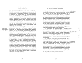 Parte 2 - Da República                                        xxx: Do Cargo do Soberano Representante

                             pode estar em inúmeros lugares ao mesmo tempo, o que é contra a                Em segundo lugar, deve ser ensinado a não se deixar levar pela       E a não aderir
                                                                                                                                                                                 (contra o soberano) a
                             razão? E, em virtude do ensino e pregação protegidos por lei, não        admiração da virtude de nenhum dos seus concidadãos, por muito alto        pessoas populares:
                             devem os homens ser capazes de só aceitar o que é conforme à razão,      que se eleve ou por mais brilho que tenha na república, nem de
                             de maneira tal que qualquer homem sem preconceitos nada mais             nenhuma assembléia (exceto a assembléia soberana) a ponto de lhe
                             precise para aprendê-Io do que ouvi-Io? Concluo portanto que na          prestar a obediência ou honra adequada apenas ao soberano que (nas
                             instrução do povo acerca dos direitos essenciais (que são as leis        suas posições específicas) eles representam; nem a receber nenhuma
                             naturais e fundamentais) da soberania, não há nenhuma dificuldade        influência deles, além da que lhes é conferida pela autoridade soberana.
                             (enquanto um soberano conservar inteiro o seu poder), exceto aquilo      Pois não se concebe que um soberano ame o seu povo como deve se
                             que resulta dos seus próprios erros, ou dos erros daqueles a quem        não for zeloso dele, e se permitir que seja, pela lisonja de homens
                             confia a administração da república; e conseqüentemente é seu dever      populares, seduzido e afastado da sua lealdade, como muitas vezes tem
                             fazer que seja assim instruído, e não apenas seu dever, mas seu          sido, não apenas secretamente mas abertamente, a ponto de proclamar
                             benefício também, e segurança, contra o perigo que pode vir da           o seu casamento com eles in facie ecclesiae por meio de pregadores, e
                             rebelião para a sua pessoa natural.                                      publicando a mesma coisa nas ruas, o que pode ser adequadamente
                                   E (descendo aos pormenores) deve ensinar-se ao povo, em            comparado à violação do segundo dos dez mandamentos.
                             primeiro lugar, que ele não se deve enamorar de qualquer forma de                                                                                                            ~~
Os súditos devem ser                                                                                        Em terceiro lugar, em conseqüência disto, o povo deve ser            [178]                    "~
ensinados a não gostar das   governo que veja nas nações vizinhas, mais do que da sua própria,
mudanças de governo:
                             tampouco (seja qual for a presente prosperidade que observem em
                                                                                                      informado de como é uma falta grave falar mal do soberano
                                                                                                      representante (quer se trate de um homem quer se trate de uma              Nem a disputar o poder
                                                                                                                                                                                                           ii
                             nações governadas de maneira diferente da sua) deve desejar a                                                                                       soberano:                 ,~
                                                                                                      assembléia) ou pôr em questão e disputar o seu poder, ou de qualquer
                             mudança, Pois a prosperidade de um povo governado por uma                                                                                                                     ,~
                                                                                                      modo usar seu nome com irreverência, de modo que seja desprezado
                             assembléia aristocrática ou democrática não vem nem da aristocracia
                                                                                                      pelo povo e que permita a obediência deste (na qual reside a segurança
                             nem da democracia, mas da obediência e concórdia dos súditos; assim                                                                                                          1;   t
                                                                                                      da república) afrouxar-se - doutrina que o terceiro mandamento aponta                               ~
                             como também o povo não floresce numa monarquia porque um
                                                                                                      por semelhança.                                                                                     1"
                                                                                                                                                                                                          , '.
                                                                                                                                                                                                          "
                             homem tem o direito de o governar, mas porque lhe obedece. Retirem
                                                                                                            Em quarto lugar, como o povo não consegue aprender isto ou,
                             de qualquer espécie de Estado a obediência (e conseqüentemente a
                                                                                                      aprendendo-o, não consegue lembrá-Io nem mesmo depois de uma
                             concórdia do povo) e ele não só não florescerá, como a curto prazo
                                                                                                      geração, sequer para saber em que reside o poder soberano, sem se          E a ter dias próprios
                             será dissolvido. E aqueles que empreendem reformar a república pela
                                                                                                      afastar do seu trabalho habitual algumas vezes para poder escutar          para apreuder o seu
                             desobediência verão que assim o destroem, como as loucas filhas de                                                                                  dever,
                                                                                                      aqueles que foram designados para instruí-Io, é necessário que sejam
                             Pélias (na fábula), as quais, desejando trazer de volta a juventude do
                                                                                                      determinadas ocasiões em que se possa reunir (depois das orações e das
                             pai decrépito, seguindo o conselho de Mediia, o cortaram em pedaços
                                                                                                      ações de graças a Deus, o Soberano dos Soberanos) para ouvir seus
                             e o cozinharam juntamente com ervas estranhas, porém não fizeram
                                                                                                      deveres, para que as leis positivas, principalmente as que se referem a
                             dele um novo homem. Este desejo de mudar é como a quebra do
                                                                                                      todos, sejam lidas e expostas e para que se recordem da autoridade que
                             primeiro dos mandamentos de Deus, pois aí Deus diz: Non habebis
                             Deos alienos. Não terás os deuses das outras nações; e em outro texto     as tornou leis. Com essa finalidade tinham os judeus a cada sete dias
                             referente aos reis, que eles são deuses.                                  um Sabá, em que a lei era lida e exposta, e nesta sole




                                                             286                                                                       287
 