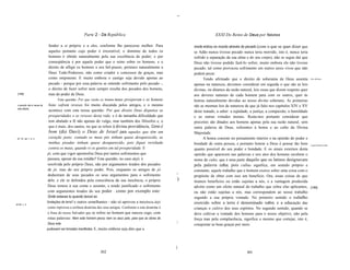-

                                                   Parte 2 - Da República                                                  XXXI Do Reino de Deus por Natureza

                             fender a si próprio e a eles, conforme lhe parecesse melhor. Para                morte entrou no mundo através do pecado (com o que se quer dizer que
                             aqueles portanto cujo poder é irresistível, o domínio de todos os                se Adão nunca tivesse pecado nunca teria morrido, isto é, nunca teria
                             homens é obtido naturalmente pela sua excelência de poder; e por                 sofrido a separação da sua alma e do seu corpo), não se segue daí que
                             conseqüência é por aquele poder que o reino sobre os homens, e o                 Deus não tivesse podido fazê-Io sofrer, muito embora ele não tivesse
                             direito de afligir os homens a seu bel-prazer, pertence naturalmente a           pecado, tal como provocou sofrimento em outros seres vivos que não
                             Deus Todo-Poderoso, não como criador e concessor de graças, mas                  podem pecar.
                             como onipotente. E muito embora o castigo seja devido apenas ao                        Tendo afirmado que o direito de soberania de Deus assenta            Leis divinas.

                             pecado - porque por essa palavra se entende sofrimento pelo pecado -,            apenas na natureza, devemos considerar em seguida o que são as leis
                             o direito de fazer sofrer nem sempre resulta dos pecados dos homens,             divinas, ou ditames da razão natural, leis essas que dizem respeito quer
  [188]                      mas do poder de Deus.                                                            aos deveres naturais de cada homem para com os outros, quer às
                                   Esta questão: Por que razão os homens maus prosperam e os homens           honras naturalmente devidas ao nosso divino soberano. As primeiras
 o pecado não é causa de     bons sofrem reveses foi muito discutida pelos antigos, e o mesmo                 são as mesmas leis de natureza de que já falei nos capítulos XIV e XV
 toda aflição.
                             acontece com esta nossa questão: Por que direito Deus dispensa as                deste tratado, a saber: a eqüidade, a justiça, a compaixão, a humildade
                             prosperidades e os reveses desta vida; e é de tamanha dificuldade que            e as outras virtudes morais. Resta-nos portanto considerar que
                             tem abalado a fé não apenas do vulgo, mas também dos filósofos e, o              preceitos são ditados aos homens apenas pela sua razão natural, sem
                             que é mais, dos santos, no que se refere à divina providência. Como é            outra palavra de Deus, referentes à honra e ao culto da Divina
                             bom (diz Davi) o Deus de Israel para aqueles que têm um                          Majestade.
 SI. 72, ver 1, 2, 3.        coração justo; contudo os meus pés tinham quase desaparecido, as                       A honra consiste no pensamento interior e na opinião do poder e
                             minhas pisadas tinham quase desaparecido, pois fiquei revoltado                  bondade de outra pessoa, e portanto honrar a Deus é pensar tão bem         o que é honra e culto.
                             contra os maus, quando vi os gentios em tal prosperidade. E                      quanto possível do seu poder e bondade. E os sinais externos desta
                            jó, com que vigor apostrofou Deus por tantos sofrimentos que                      opinião que aparecem nas palavras e nos atos dos homens recebem o
                            passara, apesar da sua retidão? Esta questão, no caso dejó, é                     nome de culto, que é uma parte daquilo que os latinos designavam
                            resolvida pelo próprio Deus, não por argumentos tirados dos pecados               pela palavra cultus, pois cultus significa, em sentido próprio e
                            de jó, mas do seu próprio poder. Pois, enquanto os amigos de jó                   constante, aquele trabalho que o homem exerce sobre uma coisa com o
                            deduziram de seus pecados os seus argumentos para o sofrimento                '   propósito de obter com isso um benefício. Ora, essas coisas de que
                            dele, e ele se defendeu pela consciência da sua inocência, o próprio          )   tiramos benefícios ou estão sujeitas a nós, e a vantagem produzida
                            Deus tomou à sua conta o assunto, e tendo justificado o sofrimento                advém como um efeito natural do trabalho que sobre elas aplicamos,         [189]
                            com argumentos tirados do seu poder - como por exemplo este:                      ou não estão sujeitas a nós, mas correspondem ao nosso trabalho
                            Onde estavas tu quando lancei as                                                  segundo a sua própria vontade. No primeiro sentido o trabalho
                           fundações da terra? e outros semelhantes - não só aprovou a inocência dejó         exercido sobre a terra é denominado cultivo, e a educação das
Já 38, v. 4.
                           como reprovou a errônea doutrina dos seus amigos. Conforme a esta doutrina é       crianças o cultivo dos seus espíritos. No segundo sentido, quando se
                           a frase do nosso Salvador que se refere ao homem que nasceu cego, com              deve cultivar a vontade dos homens para o nosso objetivo, não pela
                           estas palavras: Nem este homem pecou nem os seus pais, para que as obras de        força mas pela complacência, significa o mesmo que cortejar, isto é,
                           Deus nele                                                                         conquistar as boas graças por meio
                           pudessem ser tornadas manifestas. E, muito embora seja dito que a




                                                                                                          j
                                                              302                                                                              303
 