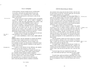 ii.li
                                                                                                                  -

                                                             Parte 2 - Da República                                                 XXXI Do Reino de Deus por Natureza
                                       de bons préstimos, como por exemplo louvores, reconhecimento
                                                                                                                      não constituem culto, porque não são sinais de honra, e não são sinais
                                       do seu poder e tudo aquilo que agradar àqueles de quem espe                    de honra porque um sinal não é sinal para aquele que o dá, mas para
                                       ramos benefícios. E isto é. propriamente culto, e neste sentido                aquele a quem é dedicado, isto é, o espectador.
                                       publícola significa aquele que faz o culto do povo e cultus Dei sig                   Também há um culto público e um culto privado. Público é o Culto público e privado.
                                       nifica o culto de Deus.                                                        culto que uma república realiza como pessoa. Privado é aquele que é
           Vários sinais de honra.
                                             Da honra interna que consiste na opinião do poder e da bondade           feito por um particular. O público, no que se refere à república como
                                       nascem três paixões: o amor, que se refere à bondade, a                        um todo, é livre, mas no que se refere aos particulares não o é. O culto
                                       esperança e o temor, que estão relacionados com o poder; e três                privado é secretamente livre, mas perante a multidão nunca existe sem
                                       partes do culto externo, louvor, glorificação e bênção, sendo o su             algumas restrições, quer por parte das leis, quer por parte das opiniões
                                      jeito do louvor a bondade, e o sujeito da glorificação e da bên                 dos homens, o que é contrário à natureza da liberdade.
                                      ção o poder, e o efeito deles a felicidade. O louvor e a glorificação são              A finalidade do culto entre os homens é o poder. Pois quando
                                      expressos quer por palavras quer por atos: por palavras quando                  um homem vê outro ser cultuado considera-o poderoso e fica mais A finalidade do culto.
                                      dizemos que um homem é bom ou grande; por atos quando lhe                       pronto a obedecer-lhe, o que torna o seu poder ainda maior. Mas Deus [190]
                                      agradecemos pela sua bondade e obedecemos ao seu poder. A opinião               não possui finalidades: o culto que lhe prestamos é um resultado do
                                      da felicidade de alguém só pode ser expressa por palavras.                      nosso dever e é regulado, segundo a nossa capacidade, por aquelas
                                            Há alguns sinais de honra (quer nos atributos quer nos atos) que          regras de honra que a razão dita para serem observadas pelos fracos
        Culto natural       e         o são naturalmente: entre os atributos, bom, justo, libe                        em relação aos homens mais poderosos, na esperança de benefícios,
        arbitrário.
                                            ral e outros semelhantes; e entre os atos, orações, ações de              por medo de perseguições ou como agradecimentos por um bem já
                                      graças e                                                                        deles recebido.
                                     obediência. Outros o são por instituição ou costume dos homens,                        Para que possamos conhecer que culto de Deus nos é ensinado
                                     e em alguns tempos e lugares são honrosos, em outros não são                     pela luz da natureza, começarei com os seus atributos. Em primeiro
                                     honrosos, em outros são indiferentes, como por exemplo os ges                    lugar, é evidente que lhe devemos atribuir existência, pois ninguém Atributos da honra
                                                                                                                                                                                               divina.
                                     tos na saudação, na oração e nas ações de graças, em diferentes tempos           quererá venerar aquilo que julga não existir.
                                     e lugares usados de forma diferente. O primeiro éo culto natural e o                   Em segundo lugar, os filósofos que disseram que o mundo, ou a
                                     segundo o culto arbitrário.                                                      alma do mundo, era Deus falaram indignamente dele, e negaram a sua
        Culto obrigatório e livre.          E quanto ao culto arbitrário há duas diferenças, pois algumas             existência, pois por Deus entendemos a causa do mundo, e dizer que o
                                     vezes trata-se de um culto obrigatório e outras vezes de                         mundo é Deus é dizer que não há causa dele, isto é, que não existe
                                            *um culto voluntário * I obrigatório, quando é da maneira que             Deus.
                                            quer aquele que é cultuado; livre, quando é daquela maneira                     Em terceiro lugar, dizer que o mundo não foi criado, mas
                                     que o cultuador considera adequada. Quando é obrigatório,                            que é eterno (dado que aquilo que é eterno não tem causa), é negar
                                     não são as palavras ou gestos, mas sim a obediência que constitui o                                                                   que haja um Deus.
                                     culto. Mas, quando é livre, o culto consiste na opinião                                Em quarto lugar, aqueles que atribuem a inatividade a Deus (como
                                                                                                                      pensam) lhe retiram o cuidado com a humanidade, lhe retiram a sua honra,
                                     dos espectadores, pois, se as palavras ou atos pelos quais pen
                                                                                                                      pois isso faz desaparecer o amor e o temor dos homens, que é a raiz da
                                     samos venerar lhes parecem ridículos e tendentes à contumélia,
                                                                                                                      honra.

                                                                I Syn.: voluntário



                                                                       304                                                                             305
 
