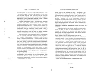 ...


                                                    Parte 3 - Da República Cristã                                            XXXII. Dos Princípios da Política Cristã


                                   de uma fé implícita, mas para serem usados na busca da justiça, da paz         mesma coisa deve ser entendida por outros é algo difícil, se não
                                   e da verdadeira relígião. Pois embora haja na palavra de Deus muitas           impossível de saber. Pois, se alguém me disser que Deus lhe falou
                                   coisas que estão acima da razão, quer dizer, que não podem ser                 sobrenaturalmente e imediatamente, e se eu de tal duvidar, não me é
                                   demonstradas nem refutadas pela razão natural, não há nessa palavra            fácil ver que argumento pode ele apresentar para me obrigar a
                                   nada contrário a ela. E quando assim parece ser, a culpa é da nossa            acreditar. É certo que, se ele for meu soberano, pode obrigar-me à
                                   inábil interpretação, ou do nosso incorreto raciocínio.                        obediência, impedindo-me de declarar, por atos ou palavras, que não
ill                                      Portanto, quando alguma coisa aí escrita se mostra demasiado             acredito, mas não pode me obrigar a pensar de maneira diferente
                                   árdua para nosso exame, devemos propor-nos cativar o nosso                     daquela de que a minha razão me persuade. Mas, se alguém que não
                                   entendimento às palavras, e não ao esforço de peneirar uma verdade             tenha sobre mim tal auto
                                   filosófica por intermédio da lógica, a respeito daqueles mistérios que         ridade disser a mesma coisa, nada será capaz de impor seja a crença, seja a
                                   não são compreensíveis, e aos quais não se aplica nenhuma regra da             obediência.
                                   ciência natural. Pois com os mistérios da nossa religião se passa o                   Porque dizer que Deus lhe falou nas Sagradas Escrituras não é o
I~I
                                   mesmo que com as pílulas salutares para os doentes, que quando são             mesmo que dizer que Deus lhe falou imediatamente, e sim pela
                                   engolidas inteiras têm a virtude de curar, mas quando mastigadas               mediação dos profetas, ou dos apóstolos, ou da Igreja, da mesma
I
                                   voltam na sua maior parte a ser cuspidas sem nenhum efeito.                    maneira como fala a todos os outros cristãos. Dizer que Deus lhe falou
I                                        Mas o cativeiro do nosso entendimento não deve ser interpretado          em sonhos não é mais do que dizer
                                   como uma submissão da faculdade intelectual à opinião de outrem, e             que ele *sonhara*l que Deus lhe havia falado, o que não tem
      [196]                        sim à vontade de obedecer, quando a obediência é devida. Porque os              eficácia para conquistar a crença de quem sabe que os sonhos na sua
      o que é cativar o            sentidos, a memória, o entendimento, a razão e a opinião não podem              maioria são naturais, e podem ter origem nos pensamentos anteriores;
      entendimento.                por nós ser mudados à vontade, pois são sempre necessariamente tais             e que sonhos como esses não passam da manifestação de uma alta
                                   como no-los sugerem as coisas que vemos, ouvimos e consideramos.                estima de si mesmo e de uma insensata arrogância, assim como de
                                   Não são portanto efeitos da nossa vontade, é a nossa vontade que é              uma falsa opinião sobre a sua própria devoção, ou outra virtude pela
                                   efeito deles. Cativamos o nosso entendimento e a nossa razão quando             qual julga ter merecido o favor de uma revelação extraordinária. Dizer
                                   evitamos a contradição, quando falamos da maneira como a legitima               que teve uma visão, ou que ouviu uma voz, é o mesmo que dizer que
                                   autoridade nos ordena, e quando vivemos de tal maneira. Em suma,                sonhou entre o sono e a vigília, pois acontece muitas vezes alguém
                                   trata-se de confiança e fé, que depositamos naquele que fala, embora o          assim tomar naturalmente o seu sonho por uma visão, por não ter
                                   espírito seja incapaz de conceber qualquer espécie de noção a partir            reparado bem que estava dormitando. Dizer que fala por inspiração
                                   das palavras proferidas.                                                        sobrenatural é o mesmo que dizer que sente um ardente desejo de
                                         Quando Deus fala ao homem, tem que ser ou imediatamente ou                falar, ou alguma alta opinião de si mesmo, para os quais não consegue
                                   pela mediação de outro homem, ao qual ele próprio haja antes falado             encontrar uma razão natural e suficiente. De modo que, embora Deus
                                   imediatamente. Qual a maneira como Deus fala ao homem                           possa falar a alguém através de sonhos, visões, voz e inspiração, Ele
                                   imediatamente é algo que pode ser bastante bem entendido por aqueles            não obriga ninguém a
      Como    Deus    fala   aos
      homens.                      a quem assim falou, mas como a                                                   acreditar que efetivamente assim fez a qualquer um que tenha




                                                                                                                                                I   Syn.: sonhou



                                                                   314                                                                                  315
                                                                                                              l
 