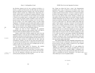 Parte 3 - Da República Cristã                                      XXXIII. Dos Livros das Sagradas Escrituras

                               dos Macabeus (apesar de ele ter visto o primeiro em hebreu), e o           Reis. Porque nos títulos dos livros o tema é tão freqüentemente
                               terceiro e o quarto de Esdras.josefo, um sábio judeu que escreveu na       assinalado como o autor. A História de Lívio denota o autor, mas a
                               época do Imperador Domiciano, reconhece vinte e dois dos canônicos,        História de * Alexandre*1 é denominada em função do tema. Lemos
                               fazendo o número coincidir com o alfabeto hebreu. Sãojerônimo faz o        no último capítulo do Deuteronômio, versículo 6, a respeito do sepulcro
                               mesmo, embora ambos os reconheçam de maneiras diferentes. Porque           de Moisés, que ninguém conhecia o seu sepulcro atéeste dia, isto é, ao
                               josefo conta cinco livros de Moisés, treze dos Profetas, que escreveram    dia em que estas palavras foram escritas. Portanto, é manifesto que
                               a história da sua própria época (e veremos depois como concordam           estas palavras foram escritas depois do seu funeral. Porque seria uma
                               com os escritos dos profetas contidos na Bíblia) e quatro dos Hinos e      estranha interpretação dizer que Moisés falou do seu próprio sepulcro
                               preceitos morais. Mas São jerônimo reconhece cinco livros de Moisés,       (mesmo por profecia), afirmando não ter sido encontrado até esse dia
                               oito dos Profetas e nove outros sagrados escritos, aos quais chama         em que ele ainda estava vivo. Mas talvez alguém possa alegar que
                               Hagiógrafos. Os Septuaginta, que eram setenta sábios judeus, enviados      apenas o último capítulo, e não todo o Pentateuco, foi escrito por outra
                               por Ptolomeu, rei do Egito, para traduzir a lei judaica do hebreu para o   pessoa, e não o restante. Examinemos, portanto, o que se encontra no
                               grego, não nos deixaram, como Sagradas Escrituras em língua grega,         livro do Gn 12,6: E Abraão passou pela terra até o lugar de Sichem, na
[200                           nada a não ser o mesmo que é aceito pela Igreja Anglicana.                 planície de Moreh, e então o cananeu estava na terra. Estas têm
1                                    Quanto aos livros do Novo Testamento, são igualmente                 necessariamente que ser as palavras de alguém que escreveu quando o
                               reconhecidos como cânone por todas as Igrejas cristãs e por todas as       cananeu não estava na terra, portanto não podem ser de Moisés, que
                               seitas de cristãos que admitem qualquer livro como canônico.               morreu depois de ele para lá ter ido. De maneira semelhante, nos Nm
                                     Quanto a quem foram os autores originais dos vários livros das       21,14, o autor cita outro livro mais antigo, intitulado O livro das guerras
                               Sagradas Escrituras, é coisa que não foi tornada evidente por nenhum       do Senhor, onde foram registrados os feitos de Moisés no mar
                               testemunho suficiente de outra história (que é a única prova em matéria    Vermelho e na ponte de Arnon. Fica assim perfeitamente evidente que
Sua antiguidade.
                               de fato), nem pode sê-Ia por nenhum argumento da razão natural, pois a     os cinco livros de Moisés foram escritos depois do seu tempo, embora
                               razão serve para convencer da verdade (não dos fatos, mas) das             não seja manifesto quanto tempo depois.
                               conseqüências. Portanto, a luz que nos deve guiar nesta questão deve              Mas embora Moisés não tenha compilado inteiramente esses
                               ser a que provém dos próprios livros, e embora esta luz não nos mostre     livros, na forma em que os conhecemos, ele escreveu tudo o que aí se
                               o autor de cada livro ela não deixa de ter utilidade para nos dar a        diz que escreveu. Como por exemplo o Volume da Lei, que segundo
                               conhecer a época em que foram escritos.                                    parece está contido no capítulo 11 do Deute
                                     Em primeiro lugar, quanto ao Pentateuco, não constitui                ronômio, e os capítulos seguintes até o 27, que também foi
                               argumento suficiente para afirmar que foi escrito por Moisés o              ordenado que fossem escritos em pedras, na entrada para a terra de
                               fato de serem chamados os cinco livros de Moisés. Tal como os títulos       Canaã. E isto escreveu-o o próprio Moisés, e entregou-o aos
                               do livro dejosué, do livro dos juizes, do livro de Rute e dos livros dos    sacerdotes e anciãos de Israel, para ser lido todo sétimo ano em Israel
o   Pentateuco     não   jói
                               Reis não são argumentos suficientes para provar que eles foram              inteiro, na assembléia da festa do Tabernáculo. E foi dessa lei que
                                                                                                                                                                                      Dt31,9
escrito por Moisés.            escritos porjosué, pelosjuízes, por Rute ou pelos                           Deus ordenou que os seus reis (quando estabele
                                                                                                                                                                                     . [201]




                                                                                                                                       I   Syn.: Scanderberg




                                                                320                                                                               321
 