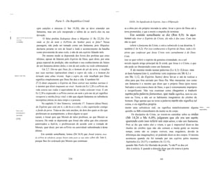 ....
111I III




                                                                      Parte 3 - Da República Cristã                                              XXXIv. Do Significado de Espírito, Anjo e ITlSpiração

                                                  cpm canções e músicas (1 Sm 19,20), não se deve entender um                                se a obra por ele próprio iniciada (a saber, levar o povo de Deus até a
11//
                                                  fantasma, mas um zelo inesperado e súbito de se unir'a eles na sua                         terra prometida), e que a morte o impediu de terminar.
                                                  devoção.                                                                                         Em sentido semelhante se diz (Rm 8,9): Se algum
I      ~
              Quarto, C01TW o dom da predição
              por sonhos
                                                         O falso profeta Zedequias disse a Miquéias (1 Rs 22,24): Por                        homem não tiver o Espírito de Cristo, ele não é dos seus. Com isto
              e visões.                           onde se foi de mim o EsPírito do Senhor para te falar? Nessa                               não se quer
                                                  passagem, não pode ser tomado como um fantasma, pois Miquéias                                    referir o fantasma de Cristo, e sim a submissão à sua doutrina. E
                                                  declarou perante os reis de Israel e Judá o acontecimento da batalha                       também (1 Jo 4,2): Por isso conhecereis o Espírito de Deus; todo o Es
                                                  como proveniente de uma visão, e não de um espírito falando nele.                          pírito que confessar que Jesus Cristo veio carnalmente é de Deus.
                                                         Do mesmo modo se depreende dos livros dos profetas que estes                        Com
                                                  últimos, apesar de falarem pelo Espírito de Deus, quer dizer, por uma                      isso se quer referir o espírito da genuína cristandade, ou a sub
                                                  graça especial de predição, não recebiam o seu conhecimento do futuro                      missão àquele artigo principal da fé cristã, que Jesus é o Cristo, o que
                                                  de um fantasma dentro deles, e sim de um sonho ou visão sobrenatural.                      não pode ser ihterpretado como um fantasma.
                                                        Gn 2,7. Diz-se que Deus fez o homem do pó da terra, e insuflou                          E do mesmo modo nestas palavras (Lc 4,1): EJesus, cheio
                                                 nas suas narinas (spiraculum vitae) o sopro da vida, e o homem foi                          do Santo Fantasma (isto
                                                                                                                                                              é, conforme vem expresso em Mt 4,1 e
           Quinto, como vida.                    tornado uma alma vivente. Aqui o sopro da vida insuflado por Deus                           em Mc 1,12, do Espírito Santo) deve ler-se o zelo de realizar a
                                                 significa simplesmente que Deus lhe deu a vida. E também Oó                                 obra para que fora enviado por Deus Pai. Mas interpretar isso como
                                                 27,3) dizer enquanto o Espírito de Deus estiver nas minhas narinas é                        um fantasma é o mesmo que dizer que o próprio Deus (pois nosso
                                                 o mesmo que dizer enquanto eu viver. Assim em Ez 1,20 o esPírito da                         Salvador o era) estava cheio de Deus, o que é extremamente impróprio
                                                 vida estava nas rodas é equivalente de as rodas estavam vivas. E em                         e insignificante. Não vou examinar como chegamos a traduzir
                                                 Ez 2,30 a expressão o esPírito entrou em mim e pôs-me de pé significa                       espíritos pela palavra fantasmas, que nada significa, nem no céu
                                                 recuperei a minha força vital, e não que algum fantasma ou substância                       nem na Terra, a não ser os habitantes imaginários do cérebro do
                                                 incorpórea entrou no meu corpo e o possuiu.                                                 homem. Digo apenas que no texto a palavra espírito não significa tal
                                                       No capitulo 11 dos Números, versículo 17: Tomarei (disse Deus)                        coisa, e ou significa propria
                                                 do Espírito que está em ti, e dá-Io-ei a eles, e eles suportarão contigo                    mente uma substância real, ou significa metaforicamente alguma             Sétimo,     como
                                                                                                                                                                                                                        corpos aéreos.
             Sexto, como                         o fardo do povo. Trata-se dos sete anciãos, de dois dos quais se diz que                    aptidão ou feito extraordinário da mente ou do corpo.
             subordinação à
                                                 profetizam no acampamento, e disso alguns se quei                                                  Os discípulos de Cristo, ao verem-no caminhar sobre as ondas
             autoridade.
                                                xaram, e Josué quis que Moisés de talos proibisse, ao que Moisés se                           (Mt 14,26 e Mc 6,49), julgaram que ele era um espírito,
             [210]
                                                recusou. De onde se depreende que Josué não sabia que eles estavam                            querendo com isso referir um corpo aéreo, e não um fantasma.
                                                autorizados a fazê-lo, e profetizavam de acordo com a vontade de                              Pois se diz que todos eles o viram, o que é impossível dizer-se das
                                                Moisés, quer dizer, por um esPírito ou autoridade subordinada à deste                         ilusões do cérebro (que não são comuns a muita gente ao mesmo
                                                último.                                                                                       tempo, como são os corpos visíveis, mas singulares, devido às
                                                       Em sentido semelhante, lemos (Dt 34,9) que Josué estava cheio                          diferenças das imaginações), só podendo dizer-se dos corpos. O mesmo
                                                do esPírito de sabedoria, porque Moisés tinha posto as suas mãos sobre ele. Isto é,           aconteceu quando ele foi tomado por um espírito pelos mesmos
                                                porque lhes foi ordenado por Moisés que continuas                                             Apóstolos (Lc 24,37), e também (At 12,15),
                                                                                                                                              quando São Pedro foi libertado da prisão, *e não*l se deu cré
                                                                                                                                               dito à notícia. E quando a donzela disse que ele estava à porta
                                                                                                                                                                               1 Sylz.: não




                                                                                     334                                                                                           335
 