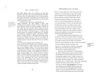 I   I
~l
                                                                                                                                    XXXVI. Da Palavra de Deus e dos Profetas
     I




                                                                   Parte 3 - Da República Cristã
                                                                                                                          Moisés e os outros profetas (Nm 12,6-8). Dizer que Deus falou
                                                 pelos profttas anteriores. Disso fica manifesto que falar pelo
                                                                                                                          oU apareceu na sua própria natureza é negar a Sua infinitude,
                                                 esPírito, ou ínsPiração, não era uma maneira especial de Deus falar,
                                                 diferente de uma visão, quando aqueles de quem se dizia que falavam      a Sua invisibilidade e a Sua incompreensibilidade. Dizer que
                                                 pelo espírito eram profetas extraordinários, tais que para cada nova     falou por inspiração ou infusão do Espírito Santo, dado que
                                                 mensagem havia de ter uma comissão particular, ou, o que é a mesma       o Espírito Santo significa divindade, é fazer Moisés igual a
                                                 coisa, um novo sonho ou visão.
                                                                                                                          Cristo, e só neste a divindade (conforme disse São Paulo, Cl
                 Aos profetas de vocação               Dos profetas que o eram por uma vocação perpétua, no
                 perpétua e supremtl, Deus
                                                 Antigo Testamento, uns eram supremos e outros eram                       2,9) reside corporalmente. Por último, dizer que falou através
                 falou no Antigo Testamento do
                 trono da misericórdia, de uma   subordinados. Dos supremos o primeiro foi Moisés, e depois dele os       do Espírito Santo, dado que isso significa as graças ou dádi
                 mandra não expressa nas
                 Escrituras.                     Sumos Sacerdotes, cada um no seu tempo, enquanto o sacerdócio foi        vas do Espírito Santo, não é atribuir-Lhe nada de sobrenatural.
                                                 real. E depois que o povo dos judeus rejeitou a Deus, para que não
                                                                                                                          Porque Deus predispõe os homens para a piedade, a justiça,
                                                 mais reinasse sobre eles, aqueles reis que se submeteram ao governo
                                                 de Deus eram também os profetas principais, e o cargo do Sumo             a misericórdia, a verdade, a fé, e toda a espécie de virtude, tan
                                                 Sacerdote passou a ser ministerial. E quando Deus ia ser consultado       to moral como intelectual, através da doutrina, do exemplo, e
                                                 eles envergavam a indumentária sagrada, e interrogavam o Senhor,          de diversas maneiras naturais e comuns.
                                                 quando o rei tallhes ordenava, e eram privados dessa função sempre              E assim como nada disto pode ser aplicado a Deus, ao fa
                                                 que assim ao rei aprazia. Assim, o rei Saul (1 Sm 13,9) ordenou que       lar a Moisés no monte Sinai, do mesmo modo não se lhe pode
                                                 lhe trouxessem o sacrifício pelo fogo, e ordenou (1 Sm 14,18) que o
                                                                                                                           aplicar ao falar aos Sumos Sacerdotes na sede da misericór- [229]
                                                 sacerdote trouxesse a arca para perto dele, e de novo que a deixasse
                                                                                                                           dia. Portanto, a maneira como Deus falou a esses soberanos
                                                 (versículo
                                                 19), por ver nisso uma vantagem sobre seus inimigos. E no                 profetas do Antigo Testamento, cujo ofício consistia em interrogá-Lo
                                                                                                                                                                                                  Aos profetas de vocação
                                                 mesmo capítulo Saul pede conselho a Deus. De maneira semelhante,          *por não ser declarada, tampouco é inteligível, a não                  perpétua, mas
                                                                                                                                                                                                  subordinados, Deus falou
                                                 do rei Davi, depois de ser ungido, embora antes de tomar posse do         ser pela voz*'. No tempo do Novo Testamento o único profeta            pelo espirito.
                                                 reino, se diz que interrogou o Senhor (1 Sm 23,2) sobre se deveria
                                                                                                                            soberano era o nosso Salvador, que era ao mesmo tempo o
                                                 combater contra os filisteus em Keilah, e (versículo 10) Davi ordenou
                                                                                                                            Deus que falava e o profeta a quem Ele falava.
                                                 ao sacerdote que lhe trouxesse a estola sacerdotal, para perguntar se
                                                 deveria ou não ficar em Queila. E o rei Salomão (1 Rs 2,27) tirou a              Quanto aos profetas subordinados de vocação perpétua,
                                                 função sacerdotal a Abiatar, e deu-a a Zadoc (versículo 35). Portanto,     não encontro passagem alguma que prove ter-lhes Deus falado
                                                 Moisés, e os Sumos Sacerdotes, e os reis piedosos, que interrogavam a      sobrenaturalmente, mas apenas daquela maneira que inclina
                                                 Deus em todas as ocasiões extraordinárias sobre que atitude deviam         os homens para a piedade, a crença, a retidão e as outras virtu
                                                 tomar ou que acontecimento iria ocorrer, eram todos profetas               des de todos os cristãos. E essa maneira, embora consistisse na
                                                 soberanos. Mas não é manifesto qual a maneira como Deus lhes
                                                                                                                             constituição, instrução e educação, e nas ocasiões e propensões
                                                 falava. Dizer que a subida de Moisés até Deus no monte Sinai foi um
                                                                                                                             dos homens para as virtudes cristãs, é apesar disso corretamente
                                                 sonho ou uma visão, como as que recebiam os outros profetas, é
                                                                                                                             atribuída à intervenção do Espírito de Deus, ou Santo Es
                                                 contrário à distinção estabelecida por Deus entre
                                                                                                                             pírito (que costumamos chamar Espírito Santo). Pois não há
                                                                                                                                                     I Syn.: não é inteligível.


                                                                                                                             boa inclinação que não seja produto da intervenção de Deus.
                                                                                                                             Mas essa intervenção nem sempre é sobrenatural. Portanto,
                                                                                                                                                                 361
                                                                                  360                                        quando se diz que um profeta fala no Espírito, ou pelo Espírito
                                                                                                                             de Deus, devemos entender apenas que ele fala conformemente
 