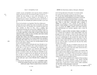 Parte 3 - Da República Cristã                                  XXXVIII. Da Vida Eterna, Inferno, Salvação e Redenção

                o Senhor, seu juiz, seu legislador, seu rei, que nos salvará; a salvação, o    em fé; da fé do judeu para a fé do gentio. É no mesmo sentido
[111            Senhor porá ante eles uma vasta extensão de águas correntes etc.; a            que o profeta   J oel, descrevendo o dia do Juizo Final (cap. 2,30 e
  I             condição dos seus inimigos, as suas cordas afrouxaram, os seus                  31), diz que Deus mostraria maravilhas no céu e na terra, sangue,
                mastros estão fracos, os fracos tomarão os seus despojos etc.; a               fogo e colunas de fumo. O sol transfôrmar-se-ia em trevas e a lua em san
                condição dos que se salvam, o habitante não dirá que está erifCrmo; e          gue, antes da vinda do grande e terrível dia do Senhor; e acrescenta
                por último tudo isto é abrangido pelo perdão dos pecados, ao povo que          no versiculo 32: e acontecerá que quem invocar o nome do Senhor será
                lá                                                                             salvo. Porque no monte Sião e emJerusalém estará a salvação. E
                morará será perdoada a sua iniqüidade. Disso fica evidente que a               Abdias, no versículo 17, diz o mesmo:                    No monte Sião estará a
                salvação será na terra, quando Deus reinar em Jerusalém, por ocasião           libertação, e haverá santidade, e a casa de Jacó possuirá as suas posses;
                do retorno de Cristo; e de Jerusalém virá a salvação dos gentios que           isto é, as posses dos pagãos, estando essas posses expressas
                serão recebidos no Reino de Deus, como é também mais                           mais particularmente nos versículos seguintes, como o monte de
                expressamente declarado pelo mesmo profeta, capítulo 65,20 e 21:               Esaú, a terra
                E eles (isto é, os gentios que conservavam qualquer judeu em                   dos filisteus, os campos de Efraim, de Samaria, Gileade, e as ddades do
                escravidão) trarão todos os vossos irmãos, de todas as nações, para uma        sul, e conclui com as palavras o Reino será do Senhor. Todas estas
                oferenda do Senhor, a cavalo, em carros e em liteiras, sobre mulas e animais   passagens são sobre a salvação e o Reino de Deus (depois do dia do
                velozes, para a minha montanha sagrada,                                        Juizo Final) na terra. Por outro lado, não encontrei texto algum capaz
               Jerusalém, disse o Senhor, como os filhos de /sraellevam uma oferenda numa      de provar a probabilidade de uma ascensão dos santos aos céus,
               vasilha limpa à casa do Senhor. E eu os tomarei também como sacerdotes e        quer dizer, a uma coelum empyreum, ou outra região etérea. A não ser
               como levitas, disse o Senhor. Disso fica manifesto que a sede principal do      que ela se chame o Reino dos Céus, nome que pode ter porque Deus,
       [247J   Reino de Deus (que é o lugar de onde virá a salvação daqueles de entre          que era o Rei dos judeus, os governava por meio das Suas ordens,
               nós que somos gentios) seráJeru                                                 enviadas a Moisés pelos
               salém. E o mesmo é também confirmado pelo nosso Salvador, no seu                 anjos do céu. E depois que eles se revoltaram enviou do céu a Seu
               diálogo com a mulher de Samaria sobre o lugar da adoração de Deus,               Filho, para os submeter à obediência, e de lá o enviará de novo, para
               à qual disse ao 4,22) que os samaritanos não conheciam o que                     os governar tanto a eles como a outros fiéis, desde o dia do Juizo até a
               adoravam, e os judeus adoravam o que conheciam, pois a salvação é                eternidade. Ou porque o trono deste nosso
               dos judeus (ex judaeis, quer dizer, começa com os judeus). É como se             grande rei está no céu, enquanto a terra é apenas o seu escabe10. Mas
               dissesse: vós adorais a Deus, mas não sabeis por intermédio de que               que os súditos de Deus tenham um lugar tão alto como o seu trono, ou
               Ele vos salvará, ao contrário de nós, que sabemos que será um dos da             mais alto do que o seu escabelo, é coisa que não parece compatível
               tribo de Judá, um judeu, e não um samaritano. Assim, não foi                     com a dignidade de um rei, e além disso não encontro em seu apoio
               impertinentemente que a mulher lhe replicou: Nós sabemos que o Messias           nenhum texto evidente das Sagradas Escrituras.
               virá. De modo que o que o nosso Salvador disse, a salvação é dos                        Em razão de tudo quanto ficou dito a respeito do Reino de Deus e
               judeus,                                                                          da salvação, não é difícil interpretar o que significa MUNDO
               é o mesmo que diz *São Paulo*l (Rm 1,16 e 17): O Evangelho é o poder             VINDOURO. Nas Escrituras encontra-se referência a três mundos, o
                      de Deus para salvação de todos os que crêem,' primeiro para o judeu, e    mundo antigo, o mundo atual e o mundo vindouro. Sobre o primeiro,
                           também para o grego. Porque aí a justiça de Deus se revela de fé     diz São Pedro: Se Deus não poupou o mundo anti                                   2 Pd 2,5.
                                                                                                go, e salvou apenas Noé, como oitava pessoa, um pregador da                      [248]
                                                  Syn.: Paulo
                                                                                                retidão, le
                                              1




                                                     388                                                                               389
 