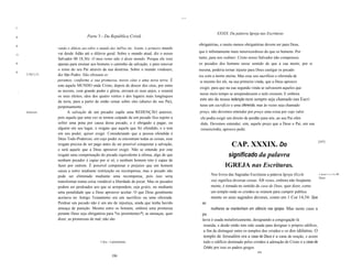 ....

I:

                                                                                                                          XXXIX. Da palavra Igreja nas Escrituras
II                                              Parte 3 - Da República Cristã

II                                                                                                             obrigatórias, e muito menos obrigatórias devem ser para Deus,
                       vando o dilúvio   para   sobre o mundo dos ímPios etc. Assim, o primeiro mundo
                       vai desde Adão até o dilúvio geral. Sobre o mundo atual, diz o nosso                    que é infinitamente mais misericordioso do que os homens. Por
11
                       Salvador 00 18,36): O meu reino não é deste mundo. Porque ele veio                      tanto, para nos redimir, Cristo nosso Salvador não compensou
II                     apenas para ensinar aos homens o caminho da salvação, e para renovar                    os pecados dos homens nesse sentido de que a sua morte, por si
                       o reino do seu Pai através da sua doutrina. Sobre o mundo vindouro,                     mesma, poderia tornar injusto para Deus castigar os pecado
II
          2 Pd 3,13.   diz São Pedro: Não obstante es                                                          res com a morte eterna. Mas esse seu sacrifício e oferenda de
     I
                       peramos, conforme a sua promessa, novos céus e uma nova terra. É                         si mesmo fez ele, na sua primeira vinda, que a Deus aprouve
                       este aquele MUNDO onde Cristo, depois de descer dos céus, por entre
                                                                                                               exigir, para que na sua segunda vinda se salvassem aqueles que
                       as nuvens, com grande poder e glória, enviará os seus anjos, e reunirá
                                                                                                               nesse meio tempo se arrependessem e nele cressem. E embora
     II




                       os seus eleitos, idos dos quatro ventos e dos lugares mais longínquos
                       da terra, para a partir de então reinar sobre eles (abaixo do seu Pai),
                                                                                                               este ato da nossa redenção nem sempre seja chamado nas Escri
                       perpetuamente.                                                                          turas um sacrifício e uma oferenda, mas às vezes seja chamado
          Redenção.          A salvação de um pecador supõe uma REDENÇÃO anterior,                             preço, não devemos entender por preço uma coisa por cujo valor
                       pois aquele que uma vez se tornou culpado de um pecado fica sujeito a                    ele podia exigir um direito de perdão para nós, ao seu Pai ofen
                       sofrer uma pena por causa desse pecado, e é obrigado a pagar, ou                         dido. Devemos entender, sim, aquele preço que a Deus o Pai, em sua
                       alguém em seu lugar, o resgate que aquele que foi ofendido, e o tem                      roisericórdia, aprouve pedir.
                       em seu poder, quiser exigir. Considerando que a pessoa ofendida é
                       Deus Todo-Poderoso, em cujo poder se encontram todas as coisas, esse
                                                                                                                                   CAP. XXXIX. Do
                                                                                                                                                                                              [247]
                       resgate precisa de ser pago antes de ser possível conquistar a salvação,
                       e será aquele que a Deus aprouver exigir. Não se entende por este
                       resgate uma compensação do pecado equivalente à ofensa, algo de que                                       significado da palavra
                       nenhum pecador é capaz por si só, e nenhum homem reto é capaz de
                       fazer por outrem. É possível compensar o prejuízo que um homem                                          IGREJA nas Escrituras.
                       causa a outro mediante restituição ou recompensa, mas o pecado não
                       pode ser eliminado mediante uma recompensa, pois isso seria                                    Nos livros das Sagradas Escrituras a palavra Igreja (Eccle              A Igreja é a c//.Ia   de
                                                                                                                                                                                              Deus.
                       transformar numa coisa vendável a liberdade de pecar. Mas os pecados                           sia) significa diversas coisas. ÀB vezes, embora não freqüente
                       podem ser perdoados aos que se arrependem, seja grátis, ou mediante                            mente, é tomada no sentido de casa de Deus, quer dizer, como
                       uma penalidade que a Deus aprouver aceitar. O que Deus geralmente                              um templo onde os cristãos se reúnem para cumprir publica
                       aceitava no Antigo Testamento era um sacrifício ou uma oferenda.                               mente os seus sagrados deveres, como em 1 Cor 14,34: Que
                       Perdoar um pecado não é um ato de injustiça, ainda que tenha havido                       as
                       ameaça de punição. Mesmo entre os homens, embora uma promessa                                  mulheres se mantenham em silêncio nas igrejas. Mas neste caso a
                       perante Deus seja obrigatória para *os promitentes*l, as ameaças, quer                    pa
                       dizer, as promessas de mal, não são                                                       lavra é usada metaforicamente, designando a congregação lá
                                                                                                                  reunida, e desde então tem sido usada para designar o próprio edifício,
                                                                                                                  a fim de distinguir entre os templos dos cristãos e os dos idólatras. O
                                                                                                                  templo de Jerusalém era a casa de Deus e a casa de oração, e assim
                                                        I Syn.: o promitente;                                     todo o edifício destinado pelos cristãos à adoração de Cristo é a casa de
                                                                                                                  Cristo; por isso os padres gregos
                                                                                                                                                    391
                                                                 390
 