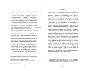 ..
                                             Leviatã
                                                                                                                             Introdução

       Anglicana; mas outros, especialmente os conselheiros da rainha
                                                                                       voltara a estar sob a influência de Clarendon. Tentou convencer Carlos
       Henriqueta Maria, achavam que o rei deveria abandonar                           11 sobre os méritos do livro, mas foi repudiado, em grande medida sob
       sua Igreja a fim de garantir sua posição política (como o pai                   instigação de Clarendon (ver a discussão sobre o texto, a seguir). O
                                                                                       fracasso ignominioso da aventura escocesa de Carlos (que Henrietta
       da rainha, Henrique IV da França, fizera - "Paris vale uma
                                                                                       Maria e seus defensores tinham apoiado com entusiasmo) deixou
       missa"). Se, como sugeri no princípio, boa parte do Leviatã foi
                                                                                       Hobbes com poucos amigos influentes na corte. Retomou à Inglaterra
       escrita enquanto Hobbes ainda era de certa forma um realista                    em janeiro ou fevereiro de 1652, e ali viveu pelo resto de sua vida.
       (e forneço outras provas disso nas Notas sobre o texto), sua                    Passou os anos de 1650 trabalhando na sua filosofia geral, e
      mensagem era inteligivel dentro desse contexto; lembraria,                       combatendo os presbiterianos ou anglicanos que ainda ansiavam por
      então, algumas das obras realistas escritas no final da guerra                   uma forte disciplina eclesiástica; na década de 1660, as tentativas de
                                                                                       impingir a ortodoxia religiosa à população (sob a forma de uma série
      civil que propunham uma aproximação entre o rei e os independentes,
                                                                                       de projetos de lei parlamentares contra o ateísmo e a heresia) fizeram
      embora fosse muito mais longe e abarcasse um
                                                                                       Hobbes produzir uma enxurrada de textos em defesa de suas idéias.
      território muito mais extenso do que essas obras58. Todavia, os                  Escreveu uma série de tratados manuscritos (entre os quais o
      últimos capítulos e a Revisão e Conclusão ilustram que Hobbes                    conhecido Dialogue... of the Common Laws of Englaná) para
      tínha efetivamente abandonado os doís tipos de realismo por                      fundamentar sua afirmação de que não havia poder legal na Inglaterra
     volta de abril de 1651, talvez por reconhecer que era entre os                    para agir contra opiniões heréticas, nem deveria haver; (como vimos)
                                                                                       também traduziu o Leviatã para o latim em 1668, com algumas
     vitoriosos sectários que agora encontraria leitores mais sim
                                                                                       interessantes modificações e com um apêndice em que enumerava os
     páticos às suas idéias. Deve-se notar também que entre os cató
                                                                                       mesmos argumentos sobre a heresia6°. Antes do término de 1670
     licos ingleses na França, defensores naturais da rainha, conta                    escreveu Behemoth, que é uma interpretação da guerra civil como luta
     va-se um número de pessoas igualmente audaciosas em suas                          pelo poder ideológico sobre os ingleses; o tema da heresia e sua
     especulações metafísicas, que constituíam um grupo de sectá                       punição é mais uma vez uma característica marcante do livro. Sua
     rios católicos não muito diferentes dos sectários protestantes                    última obra sobre política foi um curto ensaio datado de 1679 que trata
     de sua terra natal; pelo menos um deles, o antigo parceiro de                     da questão da Exclusão - a tentativa dos Whigs (entre os quais estava o
 discussões intelectuais de Hobbes, Thomas White, fez a mesma                          filho de seu patrono) de excluir o irmão de Carlos 11 da linha de
                                             v
 escolha de Hobbes nos anos de 1650 e retomou à Inglaterra
                                                                                       sucessão mediante lei do Parlamento. Hobbes, como era característico
                                                                                       dele, apoiou os Whigs de maneira ambígua, reafirmando seu princípio
 para viver sob o regime dos independentes59.
      Depois de publicar Leviatã, Hobbes logo compreendeu                              constitucional fundamental de que o soberano poderia
      que não mais seria aceito na corte exilada que recentemente


58   Ver, por exemplo, Michael Hudson, The Divine Right of Government (Londres,
1647), cf. xiv ss., para uma discussão sobre a tolerãncia (embora o livro seja
muito diferente do Leviatã em todos os outros aspectos).                               60   A tradução francesa de Tricaud do Leviatã (Paris, 1971) é o único estudo
" Para mais detalhes sobre esse fenômeno, ver meu artigo "The Civil Reli                    completo da relação entre os textos em latim e em inglês; inclui notas de rodapé que
                                                                                            destacam as principais diferenças e traduz o apêndice latino para o francês.
gion of Thomas Hobbes" em Phillipson e Skinner, eds., Polítical Discourse in
Early Modero Britain, pp. 120-38.


                                           LU                                                                                    LIII
 