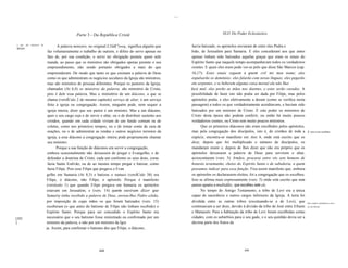 ....



                                                Parte 3 - Da República Cristã                                                        XLI1 Do Poder Eclesiástico

o que
Igreja:
          são ministros da
                                    A palavra ministro, no original L1láK"ovoç, significa alguém que               havia batizado, os apóstolos enviaram de entre eles Pedra e
                              faz voluntariamente o trabalho de outrem, e difere do servo apenas no               João, de Jerusalém para Samaria. E eles concederam aos que antes
                              fato de, por sua condição, o servo ter obrigação perante quem nele                  apenas tinham sido batizados aquelas graças que eram os sinais do
                              manda, ao passo que os ministros são obrigados apenas perante o seu                 Espírito Santo que naquele tempo acompanhavam todos os verdadeiros
                              empreendimento, não sendo portanto obrigados a mais do que                          crentes. E quais eles eram pode ver-se pelo que disse São Marcos (cap.
                              empreenderam. De modo que tanto os que ensinam a palavra de Deus                    16,17): Estes sinais seguem a quem crê no meu nome; eles
                              como os que administram os negócios seculares da Igreja são ministros,              expulsarão os demônios; eles falarão com novas línguas; eles pegarão
                              mas são ministros de pessoas diferentes. Porque os pastores da Igreja,              em serpentes, e se beberem alguma coisa mortal ela não lhes
                              chamados (At 6,4) os ministros da palavra, são ministros de Cristo,                 fará mal; eles porão as mãos nos doentes, e estes serão curados. A
                              pois é dele essa palavra. Mas o ministério de um diácono, a que se                  possibilidade de fazer isto não podia ser dada por Filipe, mas pelos
                              chama (versÍCulo 2 do mesmo capítulo) serviço de altar, é um serviço                apóstolos podia, e eles efetivamente a deram (como se verifica nesta
                              feito à igreja ou congregação. Assim, ninguém pode, nem sequer a                    passagem) a todos os que verdadeiramente acreditavam, e haviam sido
                              igreja inteira, dizer que seu pastor é um ministro. Mas a um diácano,               batizados por um ministro de Cristo. E este poder os ministros de
                              quer o seu cargo seja o de servir o altar, ou o de distribuir sustento aos          Cristo desta época não podem conferir, ou então há muito poucos
                              cristãos, quando em cada cidade viviam de um fundo comum ou de                      verdadeiros crentes, ou Cristo tem muito poucos ministros.
                              coletas, como nos primeiros tempos, ou o de tomar conta da casa de                        Que os primeiros diáconos não eram escolhidos pelos apóstolos,
                              orações, ou o de administrar as rendas e outros negócios terrenos da                mas pela congregação dos discípulos, isto é, de cristãos de toda a        E como eram escolhidos.
                              igreja, a esse diácono a congregação inteira pode propriamente chamar               espécie, encontra-se manifesto em Atos 6, onde está escrito que os
                              seu ministro.                                                                       doze, depois que foi multiplicado o número de discípulos, os
                                    Porque a sua função de diáconos era servir a congregação,                     mandaram reunir e, depois de lhes dizer que não era próprio que os
                              embora ocasionalmente não deixassem de pregar o Evangelho, e de                     apóstolos deixassem a palavra de Deus para servirem o altar,
                              defender a doutrina de Cristo, cada um conforme os seus dons, como                  acrescentaram (vers. 3): Irmãos, procurai entre vós sete homens de
                              fazia Santo Estêvão; ou de ao mesmo tempo pregar e batizar, como                    honesto testemunho, cheios do Espirito Santo e de sabedoria, a quem
                              fazia Filipe. Pois esse Filipe que pregava o Evan                                   possamos indicar para essa função. Fica assim manifesto que, embora
                             gelho em Samaria (At 8,5) e batizou o eunuco (versÍCulo 38) era                      os apóstolos os declarassem eleitos, foi a congregação que os escolheu.
                             Filipe, o diácono, não Filipe, o apóstolo. Porque é manifesto                        Isso se afirma mais expressamente (vers. 5) onde está escrito que esse
                             (versículo 1) que quando Filipe pregava em Samaria os apóstolos                      parecer agradou à multidão, que escolheu sete elc.
                             estavam em Jerusalém, e (vers. 14) quando ouviram dizer que                                No tempo do Antigo Testamento, a tribo de Levi era a única
                             Samaria tinha recebido a palavra de Deus, enviou-lhes Pedro eJoão,                   capaz de sacerdócio e outros cargos inferiores da Igreja. A terra foi
                             por imposição de cujas mãos os que foram batizados (vers. 15)                        dividida entre as outras tribos (excetuando-se a de Levi), que            Das rendas ecksiãsticas sob a
                             receberam (o que antes do batismo de Filipe não tinham recebido) o                   continuavam a ser doze, devido à divisão da tribo de José entre Efraim    Lei de Moisés.

                             Espírito Santo. Porque para ser concedido o Espírito Santo era                       e Manassés. Para a habitação da tribo de Levi foram escolhidas certas
[292                         necessário que o seu batismo fosse ministrado ou confirmado por um                   cidades, com os subúrbios para o seu gado, e o seu quinhão devia ser a
]                            ministro da palavra, e não por um ministro da Igre                                   décima parte dos frutos da
                             ja. Assim, para confirmar o batismo dos que Filipe, o diácono,




                                                               448                                                                                 449
 