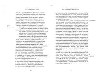 ....
I11I11




                                                           Parte 3 -   Da República Cristã                                           XLIII Para Entrar no Reino dos Céus

                                         mais são do que as leis de natureza, a principal das quais é que
II~I

                                                                                                                        tais espíritos (como São João nos aconselhou, 1 J o 4,1), se são de
                                         não devemos violar a nossa fé, isto é, uma ordem para obedecer                 Deus ou não. E portanto, vendo que o exame das doutrinas pertence ao
                                         aos nossos soberanos civis, que constituimos acima de nós por                  pastor supremo, a pessoa em quem todos aqueles que não têm nenhuma
                                         um pacto mútuo. E esta lei de Deus que ordena a obediência à                   revelação especial devem acreditar é (em todas as repúblicas) o pastor
                                         lei civil ordena conseqüentemente a obediência a todos os pre                  supremo, isto é, o soberano civil.
                                         ceitos da Biblia, a qual (como mostrei no capítulo precedente)                       As causas pelas quais os homens acreditam em qualquer doutrina       As causas da fi cristã.
                                         é a única lei nos lugares onde o soberano civil assim o estabele               cristã são variadas, pois a fé é um dom de Deus, e Ele produziu-a nos
                                         ceu, e nos outros lugares é apenas conselho, que cada um, por                  vários homens por aquelas maneiras que lhe aprouv~ usar. A causa
         [323                            sua conta e risco, pode sem injustiça recusar-se a obedecer.                   imediata mais comum da nossa crença, referente a qualquer ponto da fé
         ]
         Em que pessoa se crê, na fi           Sabendo agora o que é a obediência necessária à salvação                 cristã, é que acreditamos que a Bíblia é a palavra de Deus. Mas por que
         do cristão.
                                               e a quem é devida, devemos considerar em seguida, no que se              razão acreditamos que a Bíblia seja a palavra de Deus é algo de muito
                                        refere à fé, em quem e por que razão cremos, e quais são os ar                  discutido, como necessariamente o são todas as questões que não estão
                                               tigos, ou pontos, que devem necessariamente ser objetos da cren          bem assentes. Pois não colocam a questão em termos de por que
                                               ça dos que querem ser salvos. E em primeiro lugar, quanto à              acreditamos nela, mas como a conhecemos, como se acreditar e
                                               pessoa em quem acreditamos, porque é impossível acreditar                conhecer fossem a mesma coisa. E daqui, enquanto um lado assenta o
                                               em alguém antes de saber o que disse, é necessário que seja al           seu conhecimento na infalibilidade da Igreja e o outro lado no
                                                                                                                        testemunho do espírito particular, nenhum dos lados conclui aquilo que
                                               guém que tenhamos ouvido falar. Portanto, a pessoa em quem
                                                                                                                        pretende. Pois como conhecerá alguém a infalibilidade da Igreja se não
                                        Abraão, Isaac,Jacó, Moisés e os profetas acreditaram era o pró
                                                                                                                        conhecer primeiro a infalibilidade das Escrituras, ou saberá alguém que
                                        prio Deus que lhes falou sobrenaturalmente, e a pessoa em quem
                                                                                                                        o seu próprio espírito particular é algo diferente de uma crença baseada
                                        os apóstolos e os discípulos que conviveram com Cristo acre
                                                                                                                        na autoridade e nos argumentos dos seus mestres, ou numa presunção
                                        ditaram era o nosso Salvador em pessoa. Mas não se pode di                      de seus próprios dons? Além disso não há nada nas Escrituras de que
                                        zer daqueles a quem nem Deus Pai nem o nosso Salvador falou                     possa inferir-se a infalibilidade da Igreja, e muito menos de alguma
                                        alguma vez que a pessoa em quem acreditavam fosse Deus.                         igreja em particular, e ainda menos a infalibilidade de algum homem
                                       Acreditaram nos apóstolos, e depois deles nos pastores e douto                   em particular.
                                       res da Igreja que recomendaram à sua fé a história do Antigo                           É portanto manifesto que os cristãos não sabem, mas apenas
                                       e do Novo Testamento; de tal modo que a fé dos cristãos des                      acreditam, que as Escrituras são a palavra de Deus, e que o meio de os
                                       de o tempo do nosso Salvador teve como fundamento, primei                        fazer acreditar naquilo que prouve a Deus conceder geralmente aos          [324]
                                       ro, a reputação dos seus pastores, e, mais tarde, a autoridade daqueles          homens está de acordo com o curso da natureza, isto é, por seus            A fi chega pelo ouvir.
                                       que fizeram o Antigo e o Novo Testamento serem aceitos como regra                mestres. E a doutrina de São Paulo referente à fé cristã em geral (Rrn
                                       da fé, o que ninguém podia fazer a não ser os                                    10,17) a fé vem pelo ouvir, isto é, por se ouvir aos nossos legítimos
                                       soberanos cristãos. Estes são portanto os pastores supremos e                    pastores. Disse também (versÍCulos 14 e 15 do mesmo capítulo):
                                       as únicas pessoas a quem os cristãos agora ouvem falar da par                    Como acreditarão naquele a quem não ouviram? E como ouvirão sem um
                                       te de Deus, com exceção daqueles a quem Deus fala sobrena                        pregador? E como pregarão se não 10
                                       turalmente nos nossos dias. Mas porque há muitos falsos pro
                                       fetas que saíram para o 1 Syn.: OS*os homens*1 devem examinar
                                                                mundo, outros homens



                                                                          492                                                                            493
 