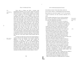 ..

                                                 Parte 4 - Do Reino das Trevas                                               XLIV. Da Má Interpretação das Escrituras


     [334]                            Assim como os homens que desde a nascença estão                              tória nebulosa ou incerta. E deste modo erramos, dando aten
     A Igreja ainda não está    profundamente destituídos da luz dos olhos corporais não possuem                   ção aos espíritos sedutores, e à demonologia dos que dizem mentiras
     totalmente   livre   das
                                nenhuma idéia da luz, e ninguém concebe na imagina... ção uma luz                  hipocritamente (ou, como está no original, 1 Tm 4,1-2, dos que fazem
     trevas.
                                maior do que a alguma vez entrevista pelos sentidos externos, também
                                                                                                                   o papel de mentírosos) com uma consciência endurecida, isto é,
                                o mesmo acontece com a luz do Evangelho e com a luz do
                                entendimento, pois ninguém é capaz de conceber que haja um grau                    contrá
                                maior dela do que aquele a que já chegou. E daqui resulta que os                   ria ao seu próprio conhecimento. No que se refere aos primeiros
                                                                                                                                                                                          Erros por interpretar
                                homens não possuem outros meios para reconhecer as suas próprias                   destes, ou seja, os que seduzem os homens abusando das Escri           mal as Escrituras, a

                                trevas senão raciocinando sobre os desastres imprevistos que lhes                  turas, penso falar rapidamente neste capítulo.                         respeito do Reino de
                                                                                                                                                                                          Deus.
                                aconteceram pelo caminho. A parte mais escura do reino de Satanás é                       O maior e principal abuso das Escrituras e em relação ao
                                a que se encontra fora da Igreja de Deus, isto é, entre os que não                       qual todos os outros são ou conseqüentes ou subservientes, é
                                acreditam em Jesus Cristo. Porém, não podemos concluir então que a                       distorcê-las a fim de provar que o Reino de Deus, tantas vezes
                                Igreja goza (como a terra de Gósen) de toda a luz necessária para a                      mencionado nas Escrituras, é a atual Igreja, ou multidão de
I                               realização da obra que Deus nos destinou. Como explicar que na
                                                                                                                   cristãos que vivem agora, ou que estando mortos devem ressus
                                cristandade tenha sempre havido, quase desde os tempos dos
                                                                                                                   citar no último dia. No entanto, o Reino de Deus foi primeiro
                                apóstolos, tantas lutas para se expulsarem uns aos outros dos seus
                                                                                                                   instituído pelo ministério de Moisés apenas sobre os judeus, que        [335]
                                lugares, quer por meio de guerra externa, quer por meio de guerra
                                                                                                                   foram portanto chamados o Seu Povo Eleito, e terminou mais
                                civil? Tanto estrebuchar a cada pequena aspereza da própria fortuna, e
                                                                                                                    tarde, no momento da eleição de Saul, quando se recusaram a
                                a cada pequena eminência na dos outros homens? E tanta diversidade
                                na maneira de correr para o mesmo alvo, afelicidade, se não por haver               continuar a ser governados por Deus e pediram um rei segundo
                                noite entre nós, ou pelo menos neblina? Estamos portanto ainda nas                  o costume das naçôes, no que o próprio Deus consentiu, como
                                trevas.                                                                             provei já longamente no capítulo XXXV. Depois dessa época
                                      O inimigo tem estado aqui na noite da nossa natural ignorãncia, e             não houve no mundo nenhum outro Reino de Deus, por pacto ou de
                                espalhou as taras dos erros espirituais. Isso fez, primeiro, abusando e             outro modo, ainda que Ele sempre tenha sido, seja, e
     Quatro causas das
.1   trevas espirituais.        apagando as luzes das Escrituras, pois erramos quando não                           haverá de ser rei de todos os homens e de todas as criaturas, na
                                conhecemos as Escrituras. Em segundo lugar, introduzindo a                          medida em que governa segundo a Sua vontade, através do Seu
                                demonologia dos poetas gentios, isto é, as suas fabulosas doutrinas                  infinito poder. Contudo, Ele prometeu pelos seus profetas res
                                referentes aos demônios, que nada mais são do que ídolos ou                          taurar o Seu governo para os judeus novamente, quando tivesse
                                fantasmas do cérebro, sem nenhuma natureza real própria, distinta da                 chegado o tempo que Ele, no seu secreto conselho, havia deter
                                fantasia humana, como são os fantasmas dos mortos, as fadas e outros                 minado, e quando voltassem a Ele arrependidos e com desejos
                                personagens de histórias de velhas. Em terceiro lugar, misturando com                de mudar de vida. Não apenas isto, convidou também os gentios a
                                as Escrituras diversos vestígios da religião, e muito da vã e errônea                virem gozar a felicidade do Seu reino, sob as mesmas condiçôes de
                                fUosofia dos gregos, especialmente de Aristóteles. Em quarto lugar,                  conservação e arrependimento, e prometeu também mandar o Seu
                                misturando com ambas estas falsas ou incertas tradíçôes, e urna his                  Filho à terra para expiar os pecados de todos
                                                                                                                      eles através da sua morte, e para os preparar pela sua doutrina e
                                                                                                                      recebê-lo na sua segunda vinda. Não se tendo ainda verifica
                                                                                                                      do a sua segunda vinda, o Reino de Deus ainda não chegou, e
                                                                                                                      agora não estamos por pacto submetidos a nenhum outro rei
                                                                506                                                                                     507


                                                                                                               L
                                                                                                                      senão os nossos soberanos civis, tirante apenas que os cristãos já
 