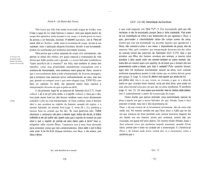 .....



                                              Parte 4 - Do Reino das Trevas                                               XLIV. Da Má Interpretação das Escrituras

                                  Não lemos que São João tenha exorcizado a água do Jordão, nem                o que está exposto em Heb *ii* 5. Foi trasladado para que não
                            Filipe a água do rio onde batizou o eunuco, nem que algum pastor do                morresse; e não foi encontrado, porque Deus o tinha trasladado. Pois antes
                            tempo dos apóstolos tenha tomado o seu cuspe e o tenha posto no nariz              da sua trasladação ele tinha o seu testemunho de que agradava a Deus, o
                            da pessoa a ser batizada, dizendo: In odorem suavitatis, isto é, Para um           que, provando a imortalidade tanto do corpo como da alma,
                            suave odor ao Senhor, onde nem a cerimônia do cuspe, devido à sua                  mostra que esta sua trasladação era peculiar àqueles que agradavam a
                            sujidade, nem a aplicação daquela Escritura, devido à sua leviandade,              Deus, não comum a estes e aos maus, e dependendo da graça, não da
                            podem ser justificadas por nenhuma autoridade humana.                              natureza. Mas, pelo contrário, que interpretação deyemos nós dar, além
                                  Para provar que a alma separada do corpo vive eternamente, não               do sentido literal das palavras de Salomão (Ecl 3,19): Que o que
As Escrituras não           apenas as almas dos eleitos, por graça especial e restauração da vida              acontece aos filhos dos homens acontece aos animais, a mesma coisa
provam que a alma
humana é imortal por
                            eterna que Adão perdeu com o pecado, e o nosso Salvador restabeleceu               acontece a eles; assim como uns morrem também os outros morrem, sim,
natureza, mas por grtlfa.   *(pelo sacrifício de si mesmo)*' aos fiéis, mas também as almas dos                todos têm um mesmo sopro (um espírito), de tal modo que o homem não tem
                            réprobos, como uma propriedade naturalmente conseqüente com a                      preeminência sobre a besta, pois tudo é vaidade? Pelo sentido literal,
                            essência da humanidade, sem nenhuma outra graça de Deus, exceto a                  aqui não há nenhuma imortalidade natural da alma, nem contudo
                            que é universalmente dada a toda a humanidade, há diversas passagens,              nenhuma repugnância quanto à vida eterna que os eleitos devem gozar
                            que à primeira vista parecem servir sufícientemente ao caso, mas tais              por graça. E (cap. 4, verso 3): Melhor está aquele que ainda não foi,
                            que, quando as comparo com o que antes aleguei (cap. XXXVIII) com                  que ambos eles, isto é, os que vivem, ou viveram, o que, se a alma de
                            base no capítulo 14 deJó, me parecem muito mais sujeitos a                         todos os que viveram fosse imortal, seria um dito forte, pois então ter
                            interpretaçôes diversas do que as palavras deJó.                                   uma alma imortal seria pior do que não ter alma nenhuma. E também
                                  E em primeiro lugar há as palavras de Salomão (Ecl12,7): Então               (cap. 9, ver. 5): Os vivos sabem que morrerão, mas os mortos nada sabem,
                            voltará o pó a ser pó como antes, e o espírito voltará a Deus que o deu.           isto é, naturalmente e antes da ressurreição do corpo.
                            Isso pode muito bem (se não houver nenhum outro texto diretamente                         Outro trecho que parece defender uma imortalidade natural da
[344]                       contrário a ele) ter esta interpretação: só Deus conhece (mas o homem              alma é aquele em que o nosso Salvador diz que Abraão, Isaac e Jacó
                            não) o que acontece ao espírito do homem, quando ele expira; e o                   estavam vivendo; mas isto é dito da promessa de
                            mesmo Salomão, no mesmo livro (cap. 3, verso 20 e 21), proferiu a                   Deus, e da sua certeza de se levantarem novamente, não de uma vida
                            mesma frase no sentido que lhe dei. As suas palavras são: Todos                     então real. No mesmo sentido em que Deus disse a Adão que no dia
                            (homens e animais) vão para o mesmo lugar; todos são de pó, e todos                 em que comesse do fruto proibido com certeza morreria, daquele dia
                            voltarão a ser pó outra vez; quem sabe que o espírito do homem vai para             em diante era um homem morto por sentença, porém não por
                            cima e que o espírito do animal vai para baixo, para a terra? Isto é,               execução, até quase mil anos depois. Do mesmo modo Abraão, Isaac e
                            ninguém sabe exceto Deus. Tampouco essa é uma frase desusada                        Jacó estavam vivos por promessa naquele momento, quando Cristo
                            para comentar coisas que não compreendemos. Deus sabe o que e Deus                  falou, porém não o estão na verdade até a ressurreição. E a história de
                            sabe onde. A de Gn 5,24, Enoque caminhou com Deus, e não estava, pois               Dives e de Lázaro nada prova contra isto, se a encararmos como a
                            Deus o levou,                                                                       parábola que é.




                                                1   Syn.: pelo Sacrifício de si mesmo                                                          1   Syn.: 13.



                                                                   520                                                                              521
 