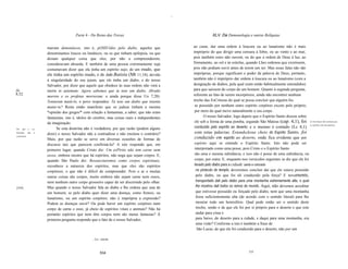 ~




                                             Parte 4 - Do Reino das Trevas                                            XLV. Da Demonologia e outras Relíquias


                            mavam demoníacos, isto é, pOSSUídos pelo diabo, aqueles que                  ao curar, dar uma ordem à loucura ou ao lunatismo não é mais
                            denominamos loucos ou lunáticos, ou os que tinham epilepsia, ou que          impróprio do que dirigir uma censura à febre, ou ao vento e ao mar,
                            diziam qualquer coisa que eles, por não a compreenderem,                     pois também estes não ouvem; ou do que a ordem de Deus à luz, ao
                            consideravam absurda. E também de uma pessoa extremamente suja               firmamento, ao sol e às estrelas, quando Lhes ordenou que existissem,
                            costumavam dizer que ela tinha um espírito sujo; de um mudo, que             pois não podiam ouvir antes de terem um ser. Mas essas falas não são
                            ele tinha um espírito mudo, e de João Batista (Mt 11,18), devido             impróprias, porque significam o poder da palavra de Deus; portanto,
                            à singularidade do seu jejum, que ele tinha um diabo, e do nosso             também não é impróprio dar ordens à loucura ou ao lunatismo (com a
                            Salvador, por dizer que aquele que obedece às suas ordens não verá a         designação de diabos, pela qual eram então habitualmente entendidos)
Jo                          morte in aetemum: Agora sabemos que tu tens um diabo, Abraão                 para que saíssem do corpo de um homem. Quanto à segunda pergunta,
8,52.                                                                                                    referente ao fato de serem incorpóreos, ainda não encontrei nenhum
                            morreu e os profetas morreram; e ainda porque disse Uo 7,20):
                            Tentaram matá-lo, o povo respondeu: Tu tens um diabo que intenta             trecho das EsCrituras do qual se possa concluir que alguém fos
                            matar-te? Resta então manifesto que os judeus tinham a mesma                  se possuído por nenhum outro espírito corpóreo exceto pelo próprio,
                            *opinião dos gregos*' com relação a fantasmas, a saber, que não eram          por meio do qual move naturalmente o seu corpo.
                            fantasmas, isto é, ídolos do cérebro, mas coisas reais e independentes              O nosso Salvador, logo depois que o Espírito Santo desceu sobre
                            da imaginação.                                                                ele sob a forma de uma pomba, segundo São Mateus (cap. 4,1), foi As Escrituras não ensinam que
                                                                                                                                                                                    os espírítos são íncorpóreos.
Por   que     o     nosso         Se esta doutrina não é verdadeira, por que razão (podem alguns          conduzido pelo espírito ao deserto; e o mesmo é contado (Lc 4,1)
Salvador      não      a
                            dizer) o nosso Salvador não a contradisse e não ensinou o contrário?          com estas palavras: EstandoJesus cheio do Espírito Santo, foi
contrariou.
                            Mais, por que razão se serve em diversas ocasiões de formas de                conduzido em espírito ao deserto, onde fica evidente que por
                            discurso tais que parecem confirmá-Ia? A isto respondo que, em                espírito aqui se entende o Espírito Santo. Isto não pode ser
                            primeiro lugar, quando Cristo diz: Um esPírito não tem carne nem              interpretado como uma posse, pois Cristo e o Espírito Santo
                            ossos, embora mostre que há espíritos, não nega que sejam corpos. E,          são uma e mesma substância, e isso não é posse de uma substância, ou
                            quando São Paulo diz: Ressuscitaremos como corpos espirituais,                corpo, por outra. E, enquanto nos versiculos seguintes se diz que ele foi
                            reconhece a natureza dos espíritos, mas que eles são espíritos                levado pelo diabo para a cidade santa e colocado
                            corpóreos, o que não é dificil de compreender. Pois o ar e muitas              no pináculo do templo, deveremos concluir daí que ele estava possuído
                            outras coisas são corpos, muito embora não sejam carne nem ossos,              pelo diabo, ou que foi ali conduzido pela força? E novamente,
                            nem nenhum outro corpo grosseiro capaz de ser discernido pelo olhar.           transportado dali pelo diabo para uma montanha extremamente alta, o qual
[354]                       Mas quando o nosso Salvador fala ao diabo e lhe ordena que saia de             lhe mostrou dali todos os reinos do mundo. Aqui, não devemos acreditar
                            um homem, se pelo diabo quer dizer uma doença, como frenesi, ou                que estivesse possuído ou forçado pelo diabo, nem que uma montanha
                            lunatismo, ou um espírito corpóreo, não é imprópria a expressão?               fosse suficientemente alta (de acordo com o sentido literal) para lhe
                            Podem as doenças ouvir? Ou pode haver um espírito corpóreo num                 mostrar todo um hemisfério. Qual pode então ser o sentido deste
                            corpo de carne e osso, já cheio de espíritos vitais e animais? Não há          trecho, senão o de que ele foi por si próprio para o deserto e que este
                            portanto espíritos que nem têm corpos nem são meras fantasias? À               andar para cima e
                            primeira pergunta respondo que o fato de o nosso Salvador,                     para baixo, do deserto para a cidade, e daqui para uma montanha, era
                                                                                                           uma visão? Conforme a isto é também a frase de
                                                                                                            São Lucas, de que ele foi conduzido para o deserto, não por um

                                                        , Syn.: opinião.


                                                               534                                                                               535
 