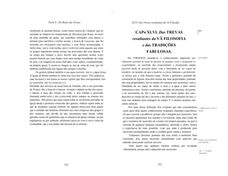 ......



                  Parte 4 - Do Reino das Trevas                                                XLVI. Das Trevas resultantes da Vã Filosofia


receberam as mesmas honras, como lemos acerca de Calígula, que ao                                                                                                [367
ascender ao império foi transportado de Misenum para Roma, no meio
                                                                                                   CAPo XLVI. Das TREVAS                                         ]
de uma multidão de gente, por caminhos enfeitados com altares e
animais para sacrifício e tochas acesas; e acerca de Caracala, que foi
                                                                                                resultantes da VÃ FILOSOFIA
recebido em Alexandria com incenso, e com flores arremessadas, e                                         e das TRADIÇÕES
8a8ovxÍmç, isto é, com tochas, pois L1a8ovxol eram aqueles que entre
os gregos seguravam tachas acesas nas procissões dos seus deuses. E                                          FABULOSAS.
ao longo dos tempos o povo devoto mas ignorante muitas vezes
prestou honras aos seus bispos com uma pompa semelhante de velas                           Por FIWSOFIA entende-se o conhecimento adquirido por                  o que é filosofia.


de cera, e às imagens do nosso Salvador e dos santos, constantemente,                 raeiaeinio partindo do modo de geração de qualquer coisa e alcançando as
na própria igreja. E assim se chegou ao uso de velas de cera, que foi                 prapriedades; ou partindo das propriedades e alcançando algum
também estabelecido por alguns dos antigos Concílios.                                 possível modo de geração delas, com a finalidade de ser capaz de
      Os gentios tinham também a sua aqua lustralis, isto é, a água benta.            produzir, na medida em que a matéria e a força humana o permitirem,
A Igreja de Roma também os imita nos seus dias santos. Eles tinham as                 os efeitos que a vida humana exige. Assim o geômetra, partindo da
suas bacanais e nós temos as nossas vigílias que lhes correspondem, eles              construção de figuras, descobre muitas das suas propriedades, partindo
as saturnalia, nós os carnavais e a                                                   das suas propriedades, novos modos de construir por raciocínio, com a
liberdade dos serviços na terça-feira de Entrudo, eles a sua procissão                finalidade de ser capaz de medir a terra e a água e para outros
de Priapo, nós a festa de ir buscar, levantar e dançar àvolta dos maios,              inumeráveis usos. Assim o astrônomo, partindo do nascente, do poente
e dançar é uma das formas de culto; e eles tinham a procissão                         e do movimento do Sol e das estrelas, em várias partes dos céus,
chamada ambarvalia e nós a procissão pelos campos na semana das                       descobre as causas do dia e da noite e das diferentes estações do ano, e
ladainhas. Não penso que estas sejam todas as cerimônias deixadas na                  com isso mantém uma contagem do tempo. E o mesmo acontece nas
Igreja desde a primeira conversão dos gentios, embora sejam todas as                  outras ciências.
que de momento consigo lembrar. Se alguém observasse bem aquilo                              Por meio dessa definição fica evidente que não consideramos         A prudência não é parte da
que é contado nas histórias referentes aos ritos religiosos dos gregos e               como parte dela aquele conhecimento originário chamado experiência,       filosofia.

dos romanos, não duvido de que encontraria mais destas velhas                          em que consiste a prudência, porque não é atingido por raciocínio, mas
garrafas vazias do gentilismo que os doutores da Igreja romana, ou por                 se encontra igualmente nos animais e no homem, nada mais sendo do
negligência ou por ambição, encheram outra vez com o novo vinho da                     que a memória de sucessões de eventos em tempos passados, na qual a
cristandade, que a seu tempo não deixará de os destruir.                               omissão de qualquer pequena circunstância, alterando o efeito, frustra
                                                                                       a expectativa do mais prudente, visto que nada é produzido pelo
                                                                                       raciocínio acertadamente senão a verdade geral, eterna e imutável.
                                                                                             Tampouco devemos portanto dar esse nome a nenhuma falsa
                                                                                       conclusão, pois quem raciocina corretamente com palavras que               Nenhumo. fi11sa doutri7lil faz
                                                                                       entende nunca pode concluir um erro.                                       parte da filosofia,

                                                                                             Nem àquilo que qualquer homem conhece por revelação
                                                                                        sobrenatural, porque não é adquirido por raciocínio.                      Nem      à   revelação
                                                                                                                                                                  sobrenatural,




                                 552                                                                                    553
 