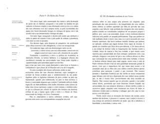n
,
                                                                                                                     -
                                                             Parte 4 - Do Reino das Trevas                                        XL VIL Do Beneficio resultante de tais Trevas

     Canonização dos santos e
                                                 Em oitavo lugar, pela canonização dos santos e pela declaração          siásticos sobre os seus cargos pela primeira vez surgiram, para
     tkclaração dos mártires.
                                           de quem são os mártires, asseguram o seu poder na medida em que               perturbação das suas possessões e da tranqüilidade dos seus súditos,
                                           induzem os homens simples a uma obstinação contra as leis e as ordens         muito embora os tenham suportado por falta de previsão das suas
                                           dos seus soberanos civis até a própria morte, se pela excomunhão dos          seqüelas e por falta de visão profunda dos desígnios dos seus mestres,
                                           papas eles forem declarados hereges ou inimigos da Igreja, isto é (de         podem contudo ser considerados cúmplices do seu prejuízo próprio e
                                           acordo com a sua interpretação), inimigos do papa.                            público, pois, sem a sua autoridade, desde o início nenhuma doutrina
                                                 Em nono lugar, asseguram o mesmo pelo poder que atribuem a              sediciosa teria podido ser pregada publicamente. Digo que podiam ter
     Transubstanciação,                    todos os padres de criarem Cristo e pelo poder de ordenar a penitência,       sido atalhados desde o início, mas, uma vez o povo possuído por esses
    penitência, absolvição.
                                           e de remir ou reter os pecados.                                               homens espirituais, não havia nenhum remédio humano que pudesse
                                                 Em décimo lugar, pela doutrina do purgatório, da justificação           ser aplicado, nenhum que algum homem fosse capaz de inventar. E
    Purgatório,           indulgências,    pelas obras exteriores e das indulgências, o clero vai enriquecendo.          quanto aos remédios que Deus devia providenciar, e Ele nunca deixou
    obras exteriores.
                                                 Em undécimo lugar, pela sua demonologia e pelo uso do                   a seu tempo de destruir todas as maquinações dos homens contra a
                                                  exorcismo, e outras coisas com isso relacionadas, conservam (ou        verdade, temos de esperar a Sua boa vontade, a qual muitas vezes
     Demonologia           e                            julgam conservar) mais o povo sob o domínio do seu poder.        suportou que a prosperidade dos Seus inimigos, juntamente com a sua
     exorcismo.
                                                 Finalmente, a metafísica, a ética e a política de Aristóteles, as       ambição, chegasse a um ponto tal que a sua violência abrisse os olhos
                                           distinções frívolas, os termos bárbaros, e a linguagem obscura dos
                                                                                                                         que a precaução dos seus predecessores tinha antes fechado, e fizesse
     Escolástica.
                                           escolásticos ensinada nas universidades (que foram todas erigidas e
                                                                                                                         os homens abarcar demais para nada segurar, assim como a rede de
                                           regulamentadas pela autoridade papal) servem-Ihes
                                                                                                                         Pedro rebentou devido à luta de uma quantidade demasiado grande de
                                          para evitar que estes erros sejam detectados e para levar os homens a
                                                                                                                         peixes, visto que a impaciência dos que lutam para resistir a tal
                                          confundirem o ignis fatuus da vã filosofia com a luz do Evangelho.
                                                                                                                         usurpação antes de os olhos dos seus súditos estarem abertos apenas
                                                 Se estes exemplos não fossem suficientes, poder-se-iam
                                                                                                                         contribuiu para aumentar o poder a que resistiam. Não censuro
                                          acrescentar outras das suas obscuras doutrinas, cujas vantagens se
                                                                                                                         portanto o Imperador Frederico por dar estribo ao nosso compatriota
                                          revelam de forma evidente para o estabelecimento de um poder
                                                                                                                         papa Adriano, pois tal era a disposição dos seus súditos nessa ocasião
    Quem são os autores das               ilegítimo sobre os legítimos soberanos do povo cristão, ou para sua
    trevas espirituais.                                                                                                  que, se não o tivesse feito, provavelmente não teria sucedido no
                                          manutenção, quando está estabelecido, ou para os bens terrenos, a
                                                                                                                         Império. Mas censuro aqueles que no princípio, quando o seu poder
                                          honra e a autoridade daqueles que o detêm. E portanto pela já citada
                                                                                                                         estava inteiro, permitiram que essas doutrinas fossem forjadas nas
                                          regra do cui bono podemos com razão considerar como autores de
                                                                                                                         universidades dos seus próprios domínios e deram estribo a todos os
                                          todas estas trevas espirituais o papa e o clero romano, e também todos
                                                                                                                         sucessivos papas, enquanto estes montavam nos tronos de todos os
                                          os que se esforçam por colocar no espirito dos homens esta doutrina
                                                                                                                         soberanos cristãos para os dominar e subjugar, quer eles, quer os seus
                                          errônea de que a Igreja agora sobre a terra é o Reino de Deus
                                                                                                                         povos, a seu bel-prazer.
                                          mencionado no Antigo e no Novo Testamento.
                                                 Mas os imperadores e outros soberanos cristãos, sob cujo                      Porém, assim como as invenções dos homens são tecidas, assim
                                          governo estes erros e as correspondentes usurpações dos ecle                   também são desfeitas; o processo é o mesmo, mas a ordem é inversa: a
                                                                                                                         teia começa nos primeiros elementos do poder, que são a sabedoria, a
                                                                                                                         humildade, a sinceridade, e outras virtu
    [384]




                                                                          576                                                                            577
 
