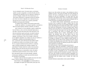 --



                             Parte 4 - Do Reino das Trevas                                                    Revisão e Conclusão

          tiça ser condenado à morte. Do mesmo modo, se um homem,
                                                                                       rância de um ódio professo da tirania é uma tolerância do ódio à
          quando o seu país é conquistado, se encontra fora dele, não fica
                                                                                       república em geral, e uma outra má semente, não muito diferente da
          conquistado nem submetido, mas se ao regressar se submeter ao
                                                                                       primeira. Pois para a justificação da causa de um conquistador a
          governo é obrigado a obedecer-lhe. De tal maneira que a con                  desgraça da causa dos conquistados é na maior parte das vezes
          quista (para a definirmos) é a aquisição do direito de soberania             necessária, mas nenhuma dessas causas é necessária para a obrigação
         por vitória. Esse direito é adquirido com a submissão do povo,                dos conquistados. E foi isto tudo o que me pareceu adequado dizer na
         pela qual este faz um contrato com o vencedor, prometendo                     revisão da primeira e da segunda parte deste discurso.
         obediência em troca da vida e liberdade.                                            No capitulo XXXV mostrei suficientemente, com textos das
                No capítulo XXIX considerei como uma das causas da dis                 Escrituras, que na república dos judeus o próprio Deus foi feito
                solução das repúblicas a sua geração imperfeita, consistindo na        soberano por pacto com o povo, que foi portanto chamado o seu povo
                                                                                       eleito, para distingui-Io do restante do mundo, sobre o qual Deus
         falta de um poder legislativo absoluto e arbitrário, em razão da
                                                                                       não reinava por consentimento, mas pelo seu próprio poder. Mostrei
               qual o soberano civil está condenado a segurar a espada da jus          ainda que neste reino Moisés era o representante de Deus sobre a terra
        tiça sem firmeza e como se ela fosse demasiado fogosa para as                  e que foi ele quem lhes disse quais as leis que Deus tinha dado para
        suas mãos. Uma das razões disto (que ali não mencionei) é esta:                eles se governarem. Mas deixei de examinar quais eram os
        todos eles justificam a guerra, pela qual o seu poder foi pela pri             funcionários indicados para as aplicar, especialmente nas penas
                                                                                       capitais, não pensando então que esta matéria fosse de uma
        meira vez alcançado e da qual (segundo pensam) o seu direito
                                                                                       consideração tão necessária como depois verifiquei ser. Sabemos que
         depende, e não da posse. Como se, por exemplo, o direito dos
                                                                                       geralmente em todas as repúblicas a execução dos castigos corporais
        reis da Inglaterra dependesse da excelência da causa de Guilherme, o
                                                                                       era entregue ou a guardas ou a outros soldados do poder soberano, ou
        Conquistador, e também da sua descendência linear e di                         entregue àqueles que por falta de meios, desprezo da honra e dureza
[392
        reta - se assim fosse, talvez não houvesse hoje nenhum vínculo                 de coração eram adequados para um tal ofício. Mas entre os israelitas
J
        de obediência dos súditos ao seu soberano em todo o mundo.                     era uma lei positiva de Deus seu soberano que quem fosse culpado de
        Por isso, enquanto inutilmente pensam justificar-se, justificam                crime capital devia ser apedrejado
       todas as rebeliões triunfantes que a ambição a qualquer *mo                     até a morte pelo povo, e que as testemunhas deviam lançar a
       mento depois*! levantar contra eles e contra os seus sucessores.                primeira pedra, e depois das testemunhas o restante do povo. Esta era
       Portanto, aponto como uma das mais ativas sementes da morte                     a lei designando quem deviam ser os executores, porém não estipulava
                                                                                       que alguém devesse lançar uma pedra nele antes da culpa formada e
       de qualquer Estado que os conquistadores exijam, não apenas
                                                                                       da sentença, na qual a congregação era juiz. As testemunhas deviam
       a submissão das ações dos homens a eles no futuro, mas tam                      contudo ser ouvidas antes de se proceder à execução, a menos que o
       bém a aprovação de todas as suas ações passadas, conquanto                      fato tivesse sido cometido na presença da própria congregação, ou à
       existam poucas repúblicas no mundo cujos primórdios possam                      vista dos legítimos juízes, pois nesse caso não eram necessárias outras
       em consciência ser justificados.                                                testemunhas além dos próprios juízes. Contudo, não sendo esta
             E porque o nome de tirania não significa nem mais nem menos               maneira de
       do que o nome de soberania, esteja ela em um ou em                              proceder totalmente compreendida, ela deu ocasião a uma pe
                                                ;~
             muitos homens, a não ser que quem usa a primeira palavra es
                                    1 Syn.: mi1ínento

            teja zangado com aqueles que chama tiranos, penso que a tole

                                       586
                                                                                                                        587
 