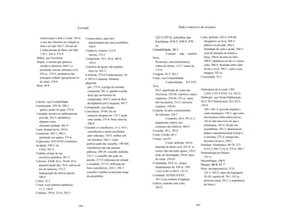 -
                                    Leviatã                                                                  Índice remissivo de assuntos


    retórica para o bem e o mal, 145-6;     Comerciantes, mais bem                      222-5,297-8; conselhos das                 Culto, definido, 303-4, 538-40;
    o erro dos filósofos em relação ao        representados por uma assembléia,         Escrituras, 434-5, 438-9, 470                obrigatório ou livre; 304-5;
    bem e ao mal, 565-7; Árvore de                                                      ss.                                          público ou privado, 304-5;
                                              196-9
    Conhecimento do Bem e do Mal,                                                      Contabilidade, 40-1                           finalidade do culto é poder, 304-5;
                                           Comércio, exterior, 213-4;
    176-7, 343-4, 375-6                                                                           Contrato (veja também              sinal da intenção de honrar a
                                              interno, 214-5
 Bíblia, veja Escrituras                                                               Pacto,                                        Deus, 306-8; deveria ser belo,
                                           Competição, 54-5, 85-6, 108-9,
 Bispos, o mesmo que pastores,                                                           Promessa), uma transferência                308-9; obediência às leis é o maior
                                              145-6
    anciãos e doutores, 444-5; a                                                         mútua de direito, 115-7; sinais de,         culto, 308-9; distinção entre culto
                                           Concilios da Igreja, não podiam
   jurisdição vem do soberano civil,                                                     115-8                                       divino e civil, 540-1; culto a uma
                                              fazer lei, 441-2
   476 ss., 574-5; presbíteros das                                                     Coragem, 50-2, 582-3                          imagem, 542 ss.
                                           Confissão, 575-6 Conhecimento, 58-
   principais cidades apropriavam-se                                                   Corpo, veja Corporalidade                   Curiosidade, 52-3
                                           9, 493-4 Conquista, Domínio
   do titulo, 578-9                        adquirido                                              Corporalidade, XV-XVI,
 Bom, 48-9                                   por, 173-4; o perigo de estender          36-8,
                                                                                         94-5; significado de corpo nas            Dedicatória do Leviatã, LXII
                                             conquistas, 281-2; quando se pode
                                                                                         Escrituras, 329-30; espíritos e anjos       LXIII, LXV-LXVII, 5-ó, 583-4
                                             dizer que um homem foi
                                                                                         corpóreos, 339-40, 535 ss.; alma          Definição, veja Nome Deliberação,
                                             conquistado, 584-5; título de Reis
Cálculo, veja Contabilidade                                                              não incorpórea, 514-5; universo           54-5, 58-9 Democracia, XLI-XLV,
                                             da Inglaterra por Conquista, 585-7
Canonízação, 549-50, 580-1;                                                              corpóreo, 558-64                          158-9,
                                           Consagração, veja Santas
    apóia o poder do papa, 575-6                                                       Costume, lei pelo consentimento               160-1,461-2; governo popular é
                                           Consciência, 59-60; leis de
 Caridade, deveria ser publicamente                                                      do soberano, 226-7                          como monarquia, 150-1; age como
                                             natureza obrigam em, 135-7; pode
   provida, 292-3; obediência                                                                     Costumes, 84-5, 591-2; o           um monarca sobre outros povos,
                                             estar errada, 273-4; Deus reina na,
   algumas vezes                                                                                                                     165-6; não mais livre do que a
                                             298-9                                       julgamento relativo aos
   chamada caridade, 491-9                                                                                                           monarquia, 183-4; facção nas
                                           Conselho e Conselheiros, 11-2, 64-5;          costumes não infalível, 468-9
Carta, distinta da lei, 245-6                                                                                                        assembléias, 201-3; democracias
                                             conselheiros a serem escolhidos           Covardia, 50-2, 185-8
Casamento, 565-7, 580-1;                                                                                                             podem imprudentemente limitar a
                                             pelo soberano, 154-5; melhor sob          Credo, Cristão, 60-1
   permitido aos padres, 575-6                                                                                                       si mesmas, 273-4; perigos dos
                                             um monarca, 160-1; corpo                  Crença, veja Fé
Cepticismo, XVI-XVII Cerimônias,                                                                                                     favoritos do povo, 280-1
                                            político pode dar conselho, 199-200;                  Crime, definido, 245-6;
na Igreja, 550-2; na                                                                                                               Demônio, Demoníaco, 69-70, 337-
                                            conselheiros não são pessoas                 depende do direto civil, 247-9; os
   Corte, 563-4                                                                                                                      8,352-3,506-7,532-4, 575-6, 580-1
                                            públicas, 209-10; conselho definído,         crimes não são todos iguais, 254-5;
Cidades, perigo de sua                                                                                                             Demonología do Paraíso,
                                            216-7; o conselho não pode ser               pode ser desculpado, 254-6; tipos
   excessiva grandeza, 281-2                                                                                                         532 ss.
                                            punído, 217-9; diferença em relação          de crime, 259-62
Ciências, XXIII, 42-ó, 58-ó0, 65-ó;                                                                                                Desconfiança, 108-9
                                            a comando, 217-21; definição de            Cristandade, XLV ss.; artigos
  pequeno poder das, 76-8; ciência de                                                                                              Desejo, 46-9, 85-7
                                            bons conselheiros, 220-1, 296-7;             fundamentais da, 420 ss., 430-
  leis de natureza, 135-7;                                                                                                         Deus, incompreensível, 27-9,
                                            conselho é melhor se prestado longe          1,432-4,461-2,494-5, 527-8                  332-3, 562-4; autor da linguagem,
  inadequação da ciência natural,
                                            da assembléia,                             Crueldade, XXXIII-XXXV,                       29-30; espírito de, 70-1,332 ss.;
  308-9
                                                                                         54-5 (veja também Vingança)                 primeira causa, 94-5; a onipotência
Ciúme, 52-3
                                                                                       Cultivo, conexão com culto,                   de Deus é
Civitas (veja também república),
                                                                                         303-4
  11-2, 146-8
Colônias, 195-6, 215-6, 292-3



                                     594                                                                                     595
 