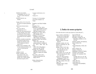 Leviatã

II   Substância (veja também                     Trindade, XLVIII-XLIX, 413-5,
       Corporalidade), 36-8, 94-5, 330             525-7
       ss., 558-9; formas substanciais,          Tristeza, 52-3
       559-61
     Sucessão, direito de, veja                  Universais, 31-4 Universidades,
       Herdeiro                                  veja Escolas Usurpação, veja
                                                 Traição
     Taxação, 205-6, 213-4, 215-6, 279-
       80; deveria ser imposta igualmente,       Vanglória, veja Glória Verdade,
       291-3                                     34-5
     Temor, nasce da honra interior,             Vergonha, 53-4
       303-4                                     Vida Eterna, 375 sS., 385-6,
     Terra, uso da, 209-10;                        512 sS.; possibilidade de morte
       proprietário de, 211-13                     eterna, 382-4, 514 ss., 521-2;               2. Índice de nomes próprios
     Tirania, não é uma forma de governo,          alma não é imortal, 379 ss.
       159-60; tiranicidio, 276-8; tirania       Vingança, 52-3, 130-2, 582-3;        (Este indice não inclui os nomes que constam na "Leitura adicional".)
       era odiada pelos filósofos gregos,           não é punição, 263-5
       567-9; tolerância de ódio à tirania é     Virtude, 61-73,135-8; Deus           Aarão, LXXIX, LXXXVIII, C,               Agur,LXXXI,324
       uma tolerância de ódio à república,          predispõe os homens a,              70,104,355,373,396-9,405,              Ahab, Rei, LXXX, 364
       587-8                                        360-1 Visão, veja Sentidos -        435,450,457,519,544,575                Alexandre, o Grande, R~i da
     Tolerância, estendida aos nãocristãos       percepção Visões (veja também        Abdias, LXXIX, 324                         Macedônia, LXXXI, 61, 235,
       nos dominios do papa, 509-10;             Sonhos), 70-1,                       Abiatar, LXXIX, CVI, 360,                  321,326
       tolerância das doutrinas cristãs,            358-9, 363-4, 548-9; não            402,479                                Amasias, LXXXI, 324 Ambrósio,
       579-80; tolerância do ódio da                podem justificar a violação da    Abimelec, LXXIX, 355, 358                Santo, LXXXI, CIX,
       tirania, 587-8                               lei, 254-5; Deus fala nas         Abirom, LXXXVIII, 381, 398                 489
     Trabalho, fonte de abundância, 209-         visões,                              Abner, 524-5                             Amiano Marcelino, LXXX, 447,
       10; bem trocado por beneficio, 210-          358-9, 363-4; Deus falou a        Abraão, LXXX, 70, 97, 244,                 451
       1; deve ser incentivado pelo                Moisés na visão, 589-90              321, 338, 344-5, 355, 358,             Amós, LXXXI, 324
       soberano,                                 Vontade, 54-5; vontade da              394-6,468,492,521,534                  Ananias, LXXXI, 451
       292-3                                       república, 309-10; erros dos       Acan, LXXX, 363                          Andrômeda, LXXXII, 69 ApoIo,
     Tradução, XII-XIII                            filósofos a respeito da vontade,   Adão, LXXX, 30, 177, 303, 344,           LXXXII, 81, 98 Aristides,
     Traição e usurpação, 125-7;                   564-5                                                                       LXXXII, 183 Aristóteles, XXI,
                                                                                        358,376-8,386,390,423, 490,
       laesa majestas, 260-1; mal                Voto, 140-2, 148-9, 193-5;                                                    LXXXI
                                                                                        513, 520, 522-4
       infligido pelo usurpador não é              eleição de funcionários da                                                     LXXXII, 104, 132, 145, 184,
                                                                                      Adriano IV, Papa (Nicholas
       punição, 263-5; traição é punida            Igreja, 445-50
                                                                                        Breakspear), LXXX, 577                    226,506,555,557-9,561-2, 564,
       pelo direito de guerra, 265-6
                                                                                      Agag, Rei de Amalek, LXXX,                  566-9
                                                 Zelotes, direito dos (Jus                                                      Atália, 489, 516
                                                                                      403 Agar, LXXX, 337-8, 358
                                                   Zelotarum),588-9
                                                                                      Ageu, 324                                 Austin,John, XLI
                                                                                      Agostinho, Santo, LXXX                    Azarias (Rei Ozias daJudéia),
                                                                                         LXXXI, 525                               LXXXIII



                                           608                                                                              609
 