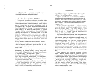 li                                                                             ..
I
,                                    Leviatã                                                                 Leituras adicionais

       and the Royal Society" em Rogers e Ryan é a exposição mais
       recente sobre uma questão sabidamente polêmica.                              bridge, 1992); e meu próprio artigo "Hobbes's Moral Philosophy" em
                                                                                    Sorell, ed., 17ze Cambridge Companion to Hobbes.
                                                                                          Algumas obras se destacam por considerar a teoria de Hobbes à
            As idéias éticas e políticas de Hobbes                                  luz das concepções modernas do interesse pessoal racional; entre elas
                                                                                    encontramos David Gauthier, 17ze Logic of Leviathan (Oxford, 1969);
             As exposições mais notáveis e controversas das idéias de Hobbes
                                                                                    Jean Hampton, Hobbes and the Social Contract Tradition (Cambridge,
      são as de C. B. Macpherson, em sua edição dê Leviatã, seu ensaio
                                                                                    1986); e Gregory S. Kavka, Hobbesian Moral and Political Theory
      "Hobbes's Bourgeois Man" reimpresso em Brown, Hobbes Studies, e
                                                                                    (Princeton, 1986).
      seu 17ze Political17zeory of Possessive lndividualism: Hobbes to
                                                                                          As idéias de Hobbes sobre o Estado e a realidade concreta do
      Locke (Oxford, 1962); Leo Strauss, em seu capítulo sobre Hobbes em            governo são discutidas em Deborah Baumgold, Hobbes's Political
      Natural Right and History (Chicago, 1953), também reimpresso em               Thought (Cambridge, 1988); Lucien Jaume, Hobbes et l'état
      Hobbes Studies, e seu antigo livro sobre Hobbes, The Political                representatif moderne (Paris, 1986); e Quentin Skinner, "The State" em
      Philosophy of Hobbes: lts Basis and Genesis (Oxford, 1936); Michael           Terence Ball,James Farr e Russell L. Hanson, eds., Politicallnnovation
      Oakeshott, em Hobbes on Civil Association (Oxford, 1975) - uma                and Conceptual Change (Cambridge, 1989).
      coleção de seus primeiros ensaios sobre Hobbes, entre os quais se                   Nos últimos tempos tem despertado muito interesse a relação
      encontra sua famosa introdução a Leviatã; e Howard Warrender em               entre as idéias éticas e políticas de Hobbes e sua concepção da retórica.
      The Political Philosophy of Hobbes: His Theory of Obligation (Oxford,         Boas exposições podem ser encontradas em David J ohnston, The
      1957). Warrender também publicou um prático resumo de suas idéias             Rhetoric of Leviathan: Thomas Hobbes and the Politics ofCultural
      em Hobbes                                                                     Transformation (Princeton, 1986); Tom Sorell, "Hobbes's Persuasive
     Studies de Brown. O melhor estudo sobre a controvérsia em relação a            Civil Science", 17ze Philosophic Quarter/y 40 (1990) e "Hobbes's
     Warrender está nessa coleção, além de Thomas Nagel, "Hobbes's                  UnAristotelian Political Rhetoric", Philosophy and Rhetoric 23 (1990);
     Concept of Obligation", Philosophical Review 68 (1959) e Q R. D.               Raia Prokhovnik, Rhetoric and Philosophy in Hobbes's Leviathan
     Skinner, "Hobbes's Leviathan", Historical                                      (Nova York, 1991); e Quentin Skinner, '''Scientia civilis' in Classic
     Journal7 (1964).                                                               Rhetoric and in the Ear1y Hobbes" em Nicholas Phillipson e Quentin
            Entre as mais recentes exposições gerais das idéias de Hobbes           Skinner, eds., Political Discourse in Ear/y Modem Britain (Cambridge,
     encontram-se M. M. Goldsmith, Hobbes's Science of Politics (Nova               1993).
     York, 1966); D. D. Raphael, Hobbes: Morais and Politics (Londres,                    Outros artigos úteis sobre aspectos do pensamento de Hobbes
     1977); Miriam M. Reik, 17ze Golden Lands of Thomas                             incluem R Ashcraft, "Hobbes's Natural Man",Journal of Politics 33
     Hobbes (Detroit, 1977); Johann P. Sommerville, Thomas Hobbes:                  (1971); dois artigos afins de Quentin Skinner, "The Ideological Context
     Political Ideas in Historical Context (Londres, 1992); e Richard E.            of Hobbes's Political Thought", HistoricalJournal9 (1966) e "Conquest
     Flathman, 17zomas Hobbes: Skepticism, lndividuality and Chastened              and Consent: Thomas Hobbes and the Engagement Controversy" em G.
     Politics (Newbury ParkjLondres, 1993).                                         E. Aylmer, ed., The lnterregnum (Londres, 1972); do mesmo autor,
           Obras que tratam principalmente das idéias éticas de Hobbes são          "Thomas Hobbes on the Proper Signification of Liberty", Transactions
     R E. Ewín, Virtues and Rights: 17ze Moral Philosophy of17zomas                 of the Royal Historical Society 5~ Série 40 (1990); e Glenn Burgess,
     Hobbes (BoulderjOxford, 1991); S. A. Lloyd, Ideais as lnterests in             "Contexts for the Writing and Publication of Hobbes's Leviathan",
     Hobbes's Leviathan: The Power of Mind over Matter (Cam                         History ofPolitical Thought 11 (1990).



                                   LXXVI                                                                           LXXVII
 