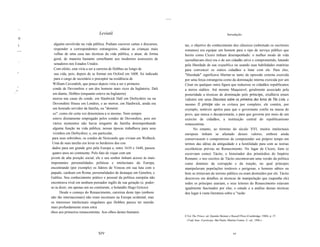 .....

      ~
                                             Leviatã                                                                               Introdução
      II

      I        alguém envolvido na vida pública. Podiam escrever cartas e discursos,           tas, o objetivo do conhecimento dos clássicos (sobretudo os escritores
  I111I II
               responder a correspondentes estrangeiros, educar as crianças mais               romanos) era equipar um homem para o tipo de serviço público que
               velhas de uma casa nas técnicas da vida pública, e atuar, de forma              heróis como Cícero tinham desempenhado: o melhor modo de vida
               geral, de maneira bastante semelhante aos modernos assessores de                (acreditavam eles) era o de um cidadão ativo e comprometido, lutando
      I~
               senadores nos Estados Unidos.                                                   pela liberdade de sua respublica ou usando suas habilidades oratórias
               Com efeito, esta viria a ser a carreira de Hobbes ao longo de                   para convencer os outros cidadãos a lutar com ele. Para eles,
  1II
               sua vida, pois, depois de se formar em Oxford em 1608, foi indicado             "liberdade" significava libertar-se tanto da opressão externa exercida
               para o cargo de secretário e preceptor na residência de                         por uma força estrangeira como da dominação interna exercida por um
              William Cavendish, que pouco depois viria a ser o primeiro                       César ou qualquer outra figura que reduzisse os cidadãos republicanos
  Ili
              conde de Devonshire e um dos homens mais ricos da Inglaterra. Dali               a meros súditos. Até mesmo Maquiavel, geralmente associado pela
.."
              em diante, Hobbes (enquanto esteve na Inglaterra)                                posteridade a técnicas de dominação pelo príncipe, exaltava esses
              morou nas casas do conde, em Hardwick Hall em Derbyshire ou na                   valores em seus Discursos sobre os primeiros dez livros de Tito Lívio, e
              Devonshire House em Londres, e ao morrer, em Hardwick, ainda era                 mesmo O príncipe não os evitava por completo; ele contém, por
              um honrado servidor da família, ou "domésti                                      exemplo, notáveis apelos para que o governante confie na massa do
              co", como ele certa vez denominou a si mesmo. Nem sempre                         povo, que nunca o decepcionarás, e para que governe por meio de um
              esteve diretamente empregado pelos condes de Devonshire, pois em                 exército de cidadãos, a instituição central do republicanismo
              vários momentos não havia ninguém da família desempenhando                       renascentista.
              alguma função na vida pública; nessas épocas trabalhava para seus                      No entanto, ao término do século XVI, muitos intelectuais
              vizinhos em Derbyshire, e, em particular,                                        europeus tinham se afastado desses valores, embora ainda
              para seus sobrinhos, os condes de Newcastle que viviam em Welbeck.               conservassem o compromisso de compreender seu próprio tempo em
              Uma de suas tarefas era levar os herdeiros dos con                               termos das idéias da antiguidade e a hostilidade para com as teorias
              dados para um grande giro pela Europa e, entre 1610 e 1640, passou               escolásticas prévias ao Renascimento. No lugar de Cícero, liam (e
              quatro anos no continente. Pelo fato de viajar com um                            escreviam como) Tácito, o historiador dos primórdios do Império
             jovem de alta posição social, ele e seu senhor tinham acesso às mais              Romano; e nos escritos de Tácito encontravam uma versão da política
             importantes personalidades politicas e intelectuais da Europa,                    como domínio da corrupção e da traição, no qual príncipes
             encontrando (por exemplo) os líderes de Veneza em sua luta com o                  manipulavam populações instáveis e perigosas, e homens sábios ou
             papado, cardeais em Roma, personalidades de destaque em Genebra, e                bem se retiravam do terreno público ou eram destruídos por ele. Tácito
             Galileu. Seu conhecimento prático e pessoal da política européia não              descreveu em detalhes as técnicas de manipulação que (supunha ele)
             encontrava rival em nenhum pensador inglês de sua geração (e, poder-              todos os príncipes usariam, e seus leitores do Renascimento estavam
             se-ia dizer, em apenas um no continente, o holandês Hugo Grócio).                 igualmente fascinados por elas; o estudo e a análise dessas técnicas
                   Desde o começo do Renascimento, carreiras deste tipo (embora                deu lugar à vasta literatura sobre a "razão
             não tão internacionais) não eram incomuns na Europa ocidental, mas
             os interesses intelectuais singulares que Hobbes parece ter nutrido
             mais profundamente eram estra
             nhos aos primeiros renascentistas. Aos olhos destes humanis
                                                                                               8 Ver The Prince, ed. Quentin Skinner e Russell Price (Cambridge, 1988), p. 37.
                                                                                                 (Trad. bras. O príncipe, São Paulo, Martins Fontes, 2~ ed., 1996.)



                                            XIV                                                                                         xv
 