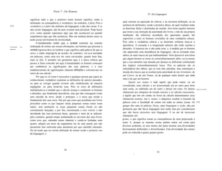 Parte 7 - Do Homem
                                                                                                                       IV. Da Linguagem

                    significar tudo o que o primeiro nome homem significa, então a
                                                                                              qual consiste na aquisição de ciência; e na incorreta definição, ou na
                    afirmação, ou conseqüência, é verdadeira; do contrário, é falsa. Pois o
[15]                                                                                          ausência de definições, reside o primeiro abuso, do qual resultam todas
                    verdadeiro e o falso são atributos da linguagem, e não das coisas. E se
                                                                                              as doutrinas falsas e destituídas de sentido. Isso torna aqueles homens
                    não existir linguagem, não há nem verdade nem falsidade. Pode haver
                                                                                              que tiram a sua instrução da autoridade dos livros, e não da sua própria
                    erro, como quando esperamos algo que não acontecerá ou quando
                                                                                              meditação, tão inferiores àcondição dos ignorantes quanto são
                    suspeitamos algo que não aconteceu. Mas em nenhum destes casos se
                                                                                              superiores a estes os homens revestidos de uma verdadeira ciência.
                    pode acusar um homem de inveracidade.
                                                                                              Pois entre a verdadeira ciência e as doutrinas errôneas situa-se a
                          Considerando então que a verdade consiste na correta
                                                                                              ignorância. A sensação e a imaginação naturais não estão sujeitas a
Necessidade   das   ordenação de nomes nas nossas afirmações, um homem que procurar a
                                                                                              absurdos. A natureza em si não pode errar; e, à medida que os homens
definições.
                    verdade rigorosa deve-se lembrar o que significa cada palavra de que se
                                                                                              vão adquirindo uma abundância de linguagem, vão-se tornando mais
                    serve, e então empregá-Ia de acordo; do contrário, ver-se-á enredado
                                                                                              sábios ou mais loucos do que habitualmente. Nem épossível sem letras
                    em palavras, como uma ave em varas enviscadas: quanto mais luta,
                                                                                              que algum homem se torne ou extraordinariamente sábio, ou (a menos
                    mais se fere. E portanto em geometria (que é a única ciência que
                                                                                              que a sua memória seja atacada por doença ou deficiente constituição
                    prouve a Deus conceder até aqui à humanidade) os homens começam
                                                                                              dos órgãos) extraordinariamente louco. Pois as palavras são os
                    por estabelecer as significações das suas palavras, e a esse
                                                                                              calculadores dos sábios, que só com elas calculam; mas constituem a
                    estabelecimento de significações chamam definições e colocam-nas no
                                                                                              moeda dos loucos que as avaliam pela autoridade de um Aristóteles, de
                    início do seu cálculo.
                                                                                              um Cícero, ou de um Tomás, ou de qualquer outro doutor que nada
                          Por aqui se vê como é necessário a qualquer pessoa que aspire ao
                                                                                              mais é do que um homem.
                    conhecimento verdadeiro examinar as definições de autores passados,
                                                                                                    Sujeito aos nomes é tudo aquilo que pode entrar, ou ser
                    ou para as corrigir quando tiverem sido estabelecidas de maneira
                                                                                              considerado, num cálculo, e ser acrescentado um ao outro para fazer
                    negligente, ou para torná-Ias suas. Pois os erros de definições
                                                                                              uma soma, ou subtraído um do outro e deixar um resto. Os latinos           Sujeito aos nomes.
                    multiplicam-se à medida que o cálculo avança e conduzem os homens
                                                                                              chamavam aos cômputos de moeda rationes e ao cálculo ratiocinatio,
                    a absurdos, que finalmente descobrem, mas que não conseguem evitar
                                                                                              e àquilo que nós em contas ou livros de cálculo denominamos itens
                    sem calcular de novo, desde o princípio, e é nisso que reside o
                                                                                              chamavam nomina, isto é, nomes; e daíparece resultar a extensão da
                    fundamento dos seus erros. Daí por que esses que acreditam nos livros
                                                                                              palavra ratio à faculdade de contar em todas as outras coisas. Os          [16]
                    procedem como os que lançam várias pequenas somas numa soma
                                                                                              gregos têm uma só palavra, ítóyoç, para linguagem e razão, não por
                    maior, sem atentarem se essas pequenas somas foram ou não
                                                                                              pensarem que não havia linguagem sem razão mas por considerarem
                    corretamente lançadas; e por fim, encontrando o erro visível, e não
                                                                                              que não havia raciocínio sem linguagem. E ao ato de raciocinar
                    duvidando das suas primeiras bases, ignoram o meio de se safarem;
                                                                                              chamaram silo
                    pelo contrário, gastam tempo azafamando-se em torno dos seus livros,
                                                                                              gismo, o que significa somar as conseqüências de uma proposição a
                    como aves que, entrando numa chaminé e vendo-se fechadas num
                                                                                              outra. E, porque as mesmas coisas podem entrar em conta para
                    quarto, adejam em torno da enganadora luz de uma janela, por não
                                                                                              diversos acidentes, os seus nomes são (para mostrar essa diversidade)
                    possuírem tino suficiente para atentarem por que caminho entraram.
                                                                                              diversamente deflectidos e diversificados. Esta diversidade dos nomes
                    De tal modo que na correta definição de nomes reside o primeiro uso
                                                                                              pode ser reduzida a quatro grupos gerais.
                    da linguagem, o




                                                     34
                                                                                                                                35
                                                                                                        '
 