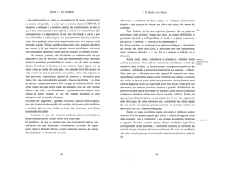 Parte 1 - Do Homem                                                      V. Da Razão e da Ciência


a um conhecimento de todas as conseqüências de nomes pertencentes         nho como a confiança em falsas regras e a aceitação, como causas
ao assunto em questão, e é a isto que os homens chamam CIÊNCIA. E         daquilo a que aspiram, de causas que não o são; antes, são causas do
enquanto a sensação e a memória apenas são conhecimento de fato, o        contrário.
que é uma coisa passada e irrevogável, a ciência é o conhecimento das           Para finalizar, a luz dos espiritos humanos são as palavras           [22]

conseqüências, e a dependência de um fato em relação a outro; e por       perspicuas, mas primeiro limpas por meio de exatas definições e
esse intermédio, a partir daquilo que presentemente fazemos, sabemos      purgadas de toda a ambigüidade. A razão é o passo; o aumento
como fazer qualquer outra coisa quando quisermos, ou a mesma coisa        da ciência, o caminho, e o benefício da humanidade, o
em outra ocasião. Porque quando vemos como algo acontece, devido a       fim. Pelo contrário, as metáforas e as palavras ambíguas e destituídas
que causas, e de que maneira, quando causas semelhantes estiverem         de sentido são como ignes [alui, e raciocinar com elas éperambular
sob nosso poder saberemos como fazê-Ias produzir os mesmos efeitos.       entre inúmeros absurdos, e o seu fim é a disputa, a sedição ou o
      As crianças, portanto, não são dotadas de nenhuma razão até que     desacato.
adquiram o uso do discurso, mas são denominadas seres racionais                 Assim como muita experiência é prudência, também muita                Prudência e

devido à manifesta possibilidade de terem o uso da razão no tempo         ciência é sapiência. Pois, embora comumente só tenhamos o nome de
                                                                                                                                                      sapiência, com a sua
                                                                                                                                                      diferença.
devido. E embora os homens, em sua maioria, façam algum uso da            sabedoria para as duas, os latinos sempre distinguiram prudência de
razão, como ao contar até certo grau, isso contudo serve-Ihes pouco na    sapiência, atribuindo a primeira à experiência e a segunda à ciência.
vida comum, na qual se governam, uns melhor, outros pior, segundo as      Mas, para que a diferença entre elas apareça de maneira mais clara,
suas diferentes experiências, rapidez de memória e inclinações para       suponhamos um homem dotado de um excelente uso natural e destreza
vários fins, mas especialmente segundo a boa ou má fortuna, e os erros    em mexer os braços, e um outro que acrescentou a essa destreza uma
de uns em relação aos outros. Pois no que se refere à ciência, ou a       ciência adquirida acerca do lugar onde pode ferir ou ser ferido pelo seu
certas regras das suas ações, estão tão afastados dela que nem mesmo      adversário, em todas as possíveis posturas e guardas. A habilidade do
sabem o que vem a ser. Consideram a geometria como conjuro; mas,          primeiro estaria para a habilidade do segundo assim como a prudência
quanto às outras ciências, os que não tenham aprendido os seus            está para a sapiência: ambas úteis, mas a segunda, infalível. Porém, os
principias, nem avançado nelas para                                       que, por acreditarem apenas na autoridade dos livros, vão cegamente
ver como são adquiridas e geradas, são nesse aspecto como crianças,       atrás dos cegos são como o homem que, acreditando nas falsas regras
que, não fazendo nenhuma idéia da geração, são levadas pelas mulheres     de um mestre de esgrima, presunçosamente se aventura contra um
a acreditar que os seus irmãos e irmãs não nasceram, mas foram            adversário que ou o mata ou o desgraça.
encontrados no jardim.                                                          Dentre os sinais da ciência, alguns são certos e infaliveis, outros
      Contudo, os que não possuem nenhuma ciência encontram-se            incertos. Certos, quando aquele que aspira à ciência de alguma coisa
numa condição melhor e mais nobre, com a sua natu                         sabe ensiná-Ia, isto é, demonstrar a sua verdade de maneira perspícua       Sinais da ciência.
ral prudência, do que os homens que, por raciocinarem mal ou por          a alguém. Incertos, quando apenas alguns resultados especificas
confiarem nos que raciocinam erroneamente, servemse de regras             correspondem à sua pretensão, e em muitas ocasiões se verificam na
gerais falsas e absurdas. Porque a igno~ância das causas e das regras     medida em que ele afirma deverem verificar-se. Os sinais de prudência
não afasta tanto os homens do seu cami                                    são todos incertos, porque observar pela experiência e lembrar todas as
                                                                          cir




                                44                                                                          45
                                                                                  (
 
